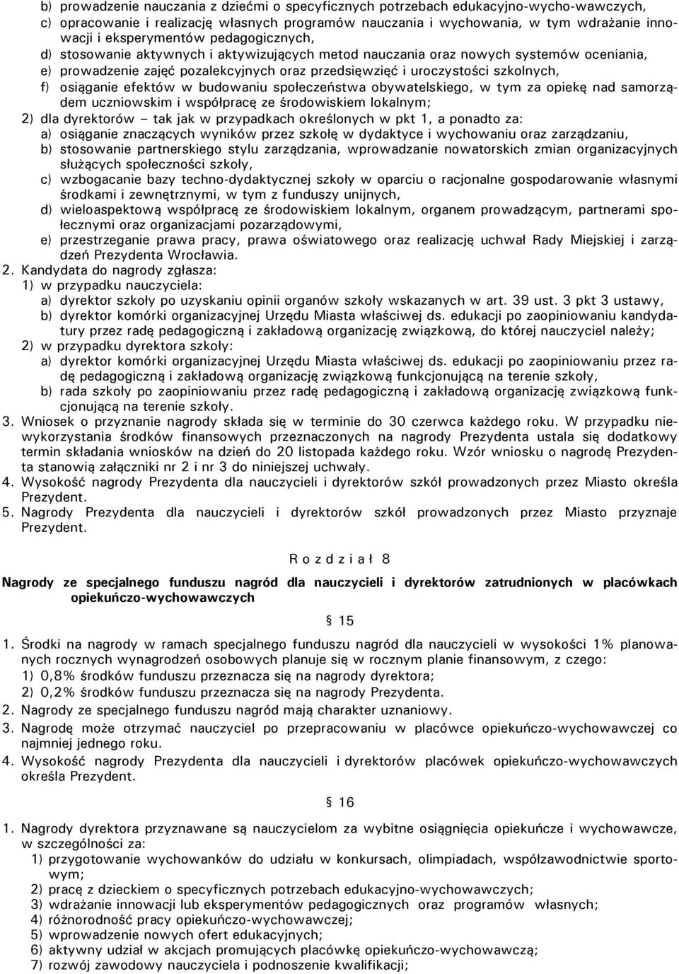 f) osiąganie efektów w budowaniu społeczeństwa obywatelskiego, w tym za opiekę nad samorządem uczniowskim i współpracę ze środowiskiem lokalnym; 2) dla dyrektorów tak jak w przypadkach określonych w