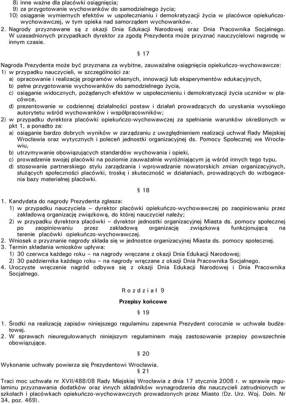 W uzasadnionych przypadkach dyrektor za zgodą Prezydenta może przyznać nauczycielowi nagrodę w innym czasie.