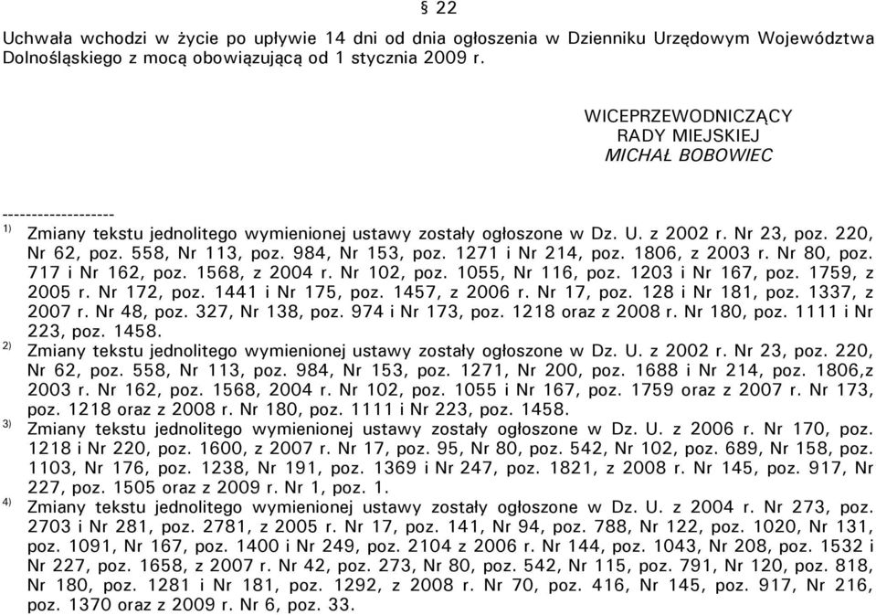 558, Nr 113, poz. 984, Nr 153, poz. 1271 i Nr 214, poz. 1806, z 2003 r. Nr 80, poz. 717 i Nr 162, poz. 1568, z 2004 r. Nr 102, poz. 1055, Nr 116, poz. 1203 i Nr 167, poz. 1759, z 2005 r. Nr 172, poz.