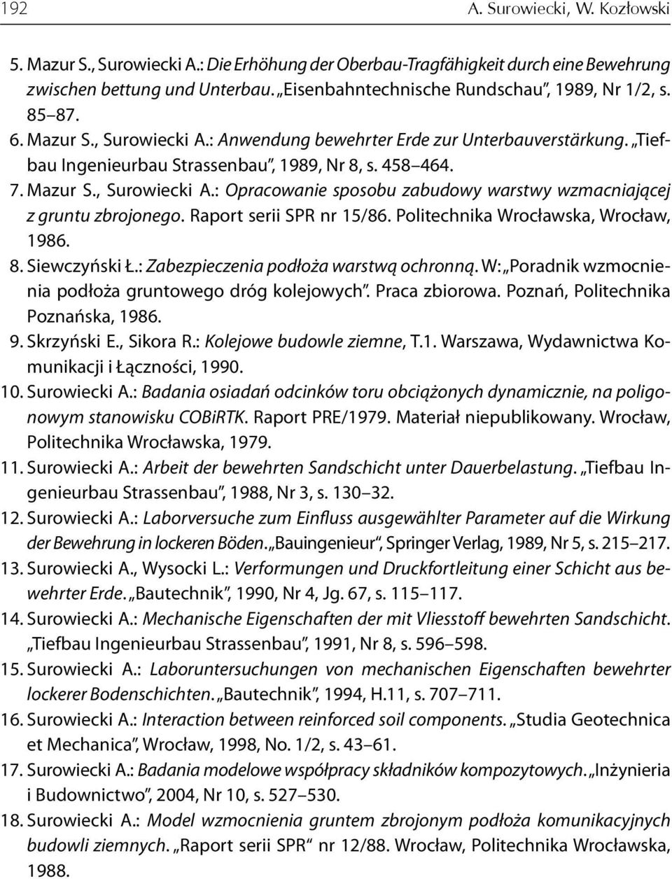 Raport serii SPR nr 15/86. Politechnika Wrocławska, Wrocław, 1986. 8. Siewczyński Ł.: Zabezpieczenia podłoża warstwą ochronną. W: Poradnik wzmocnienia podłoża gruntowego dróg kolejowych.