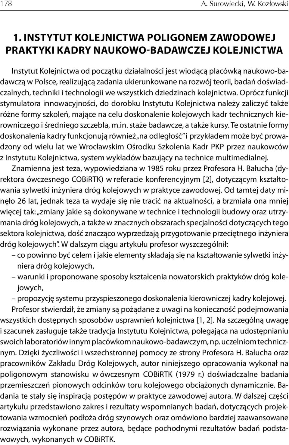 zadania ukierunkowane na rozwój teorii, badań doświadczalnych, techniki i technologii we wszystkich dziedzinach kolejnictwa.