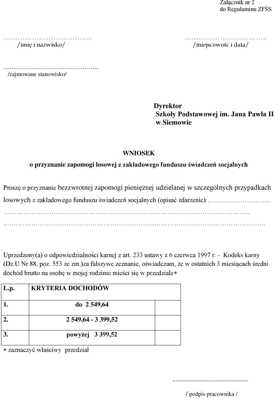 losowych z zakładowego funduszu świadczeń socjalnych (opisać zdarzenie):........ Uprzedzony(a) o odpowiedzialności karnej z art. 233 ustawy z 6 czerwca 1997 r. - Kodeks karny (Dz.U Nr 88, poz.