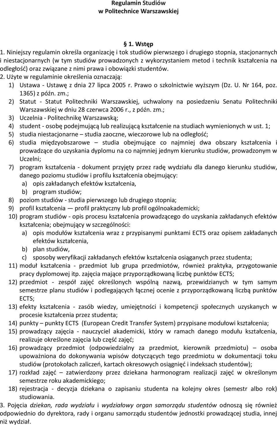 odległość) oraz związane z nimi prawa i obowiązki studentów. 2. Użyte w regulaminie określenia oznaczają: 1) Ustawa - Ustawę z dnia 27 lipca 2005 r. Prawo o szkolnictwie wyższym (Dz. U. Nr 164, poz.