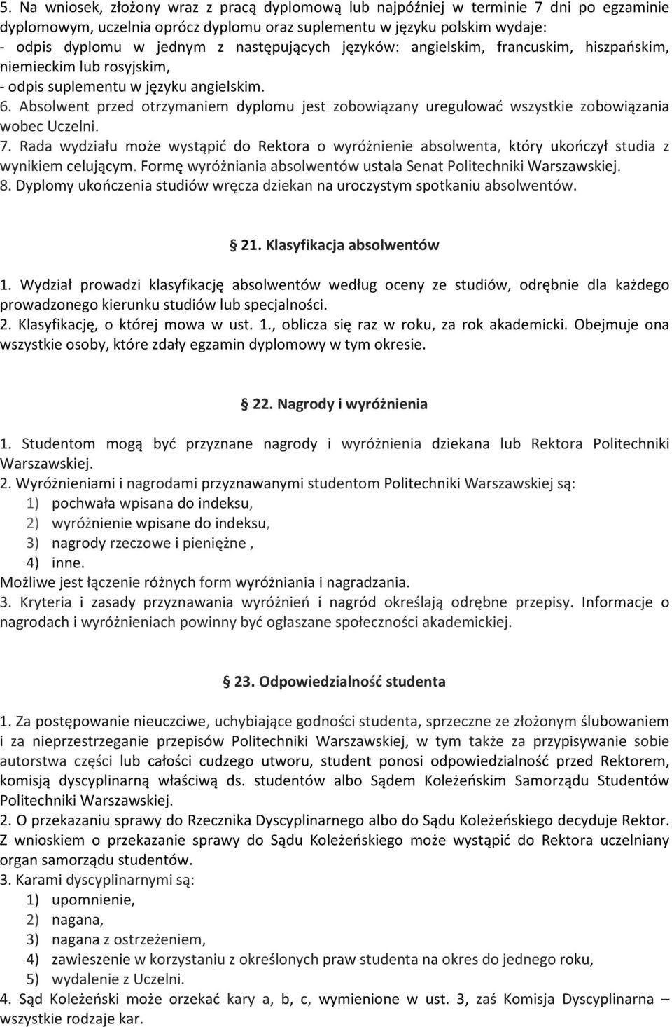 Absolwent przed otrzymaniem dyplomu jest zobowiązany uregulować wszystkie zobowiązania wobec Uczelni. 7.