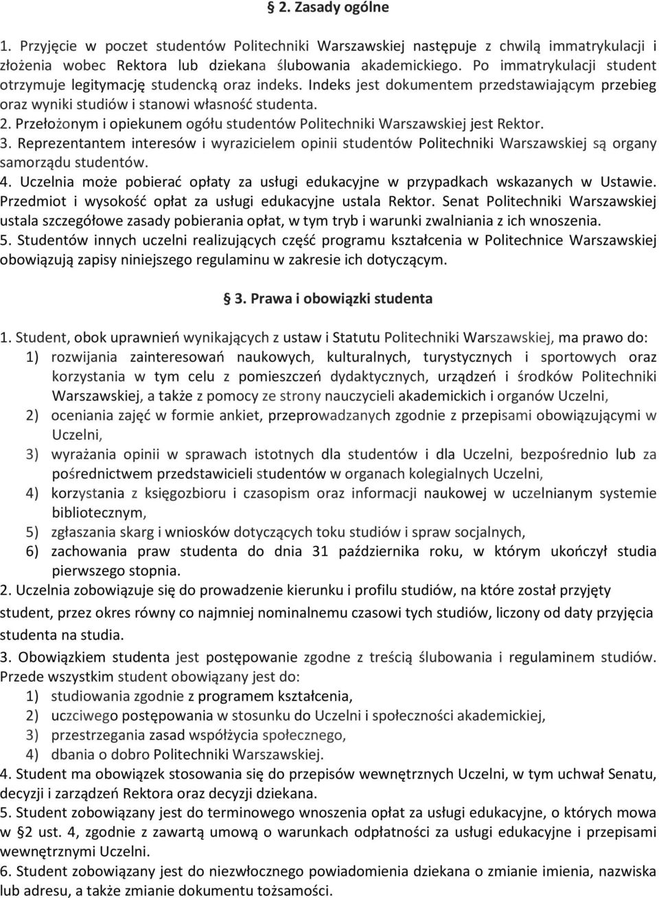 Przełożonym i opiekunem ogółu studentów Politechniki Warszawskiej jest Rektor. 3. Reprezentantem interesów i wyrazicielem opinii studentów Politechniki Warszawskiej są organy samorządu studentów. 4.