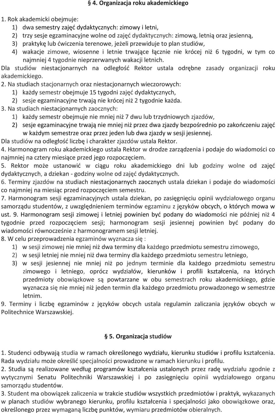 terenowe, jeżeli przewiduje to plan studiów, 4) wakacje zimowe, wiosenne i letnie trwające łącznie nie krócej niż 6 tygodni, w tym co najmniej 4 tygodnie nieprzerwanych wakacji letnich.