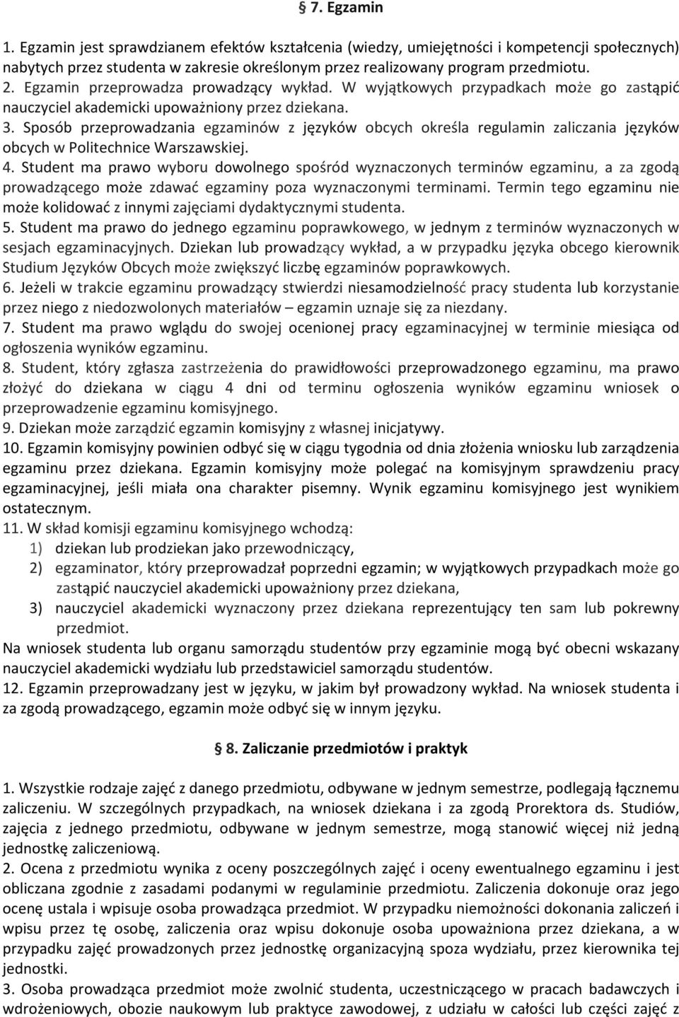 Sposób przeprowadzania egzaminów z języków obcych określa regulamin zaliczania języków obcych w Politechnice Warszawskiej. 4.