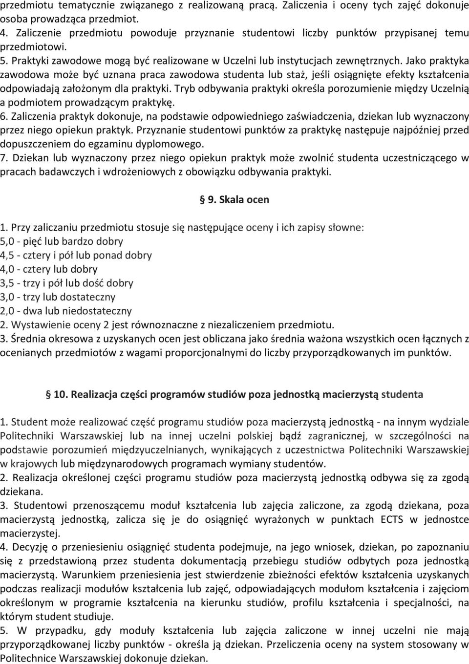 Jako praktyka zawodowa może być uznana praca zawodowa studenta lub staż, jeśli osiągnięte efekty kształcenia odpowiadają założonym dla praktyki.