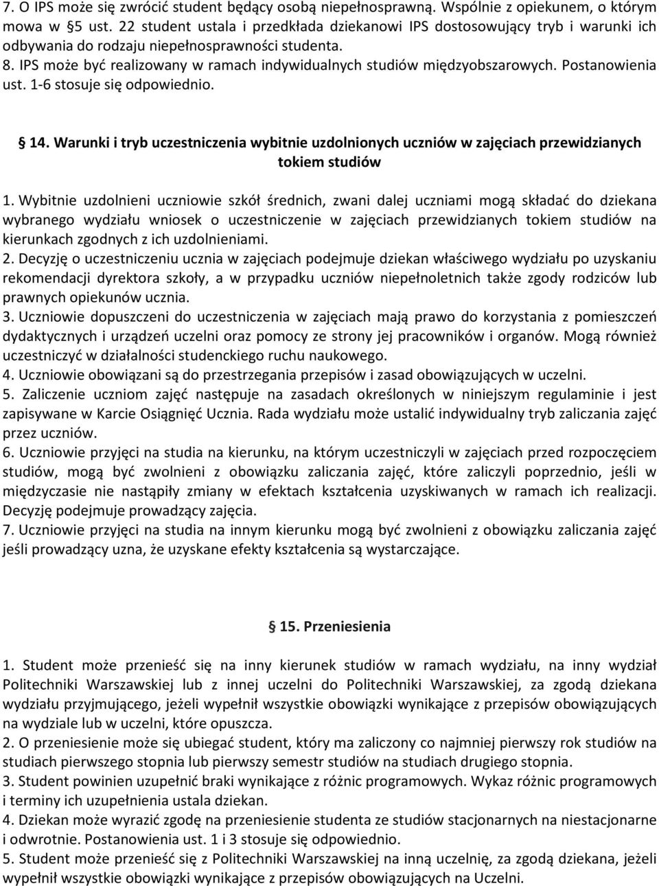 IPS może być realizowany w ramach indywidualnych studiów międzyobszarowych. Postanowienia ust. 1-6 stosuje się odpowiednio. 14.