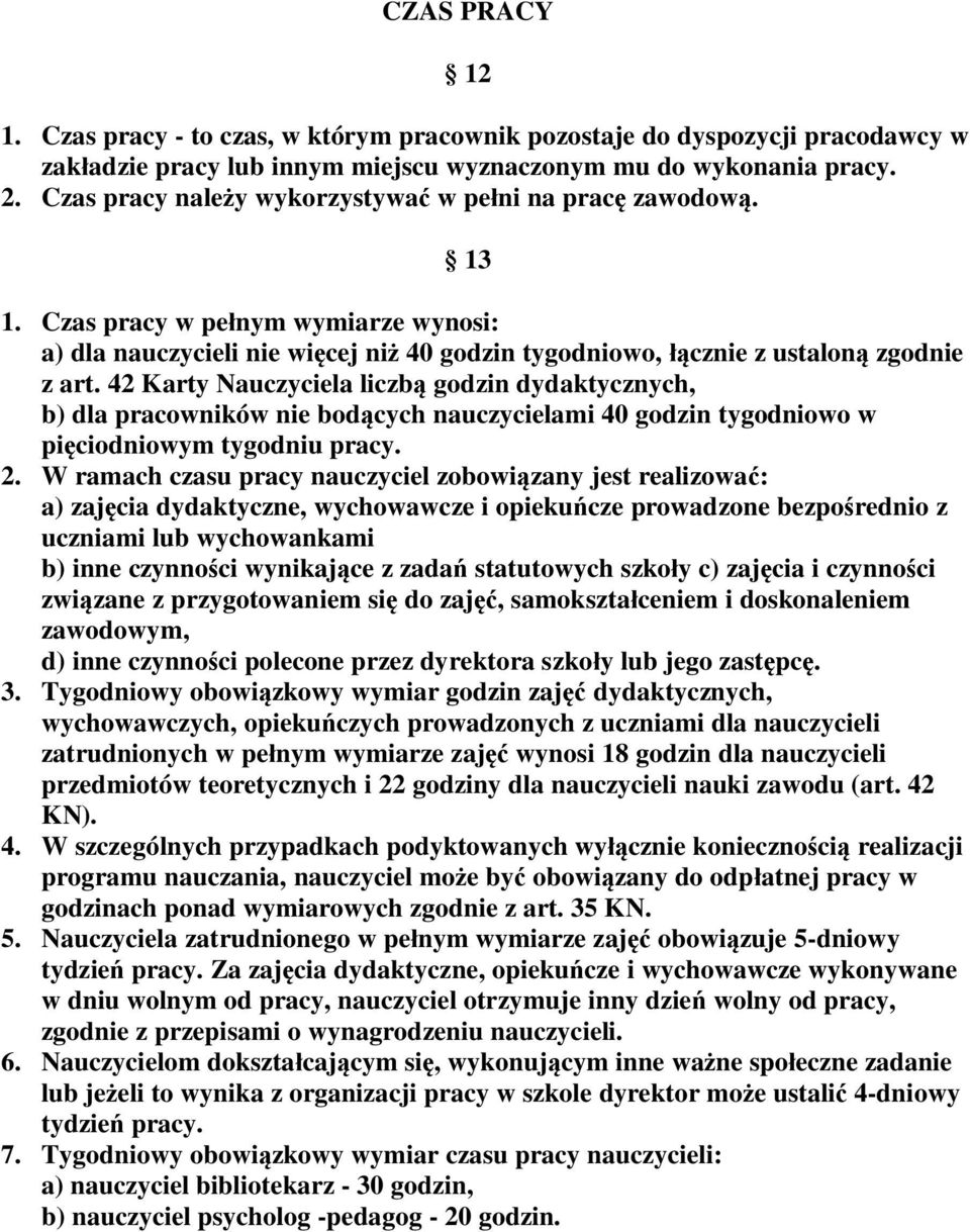 42 Karty Nauczyciela liczbą godzin dydaktycznych, b) dla pracowników nie bodących nauczycielami 40 godzin tygodniowo w pięciodniowym tygodniu pracy. 2.