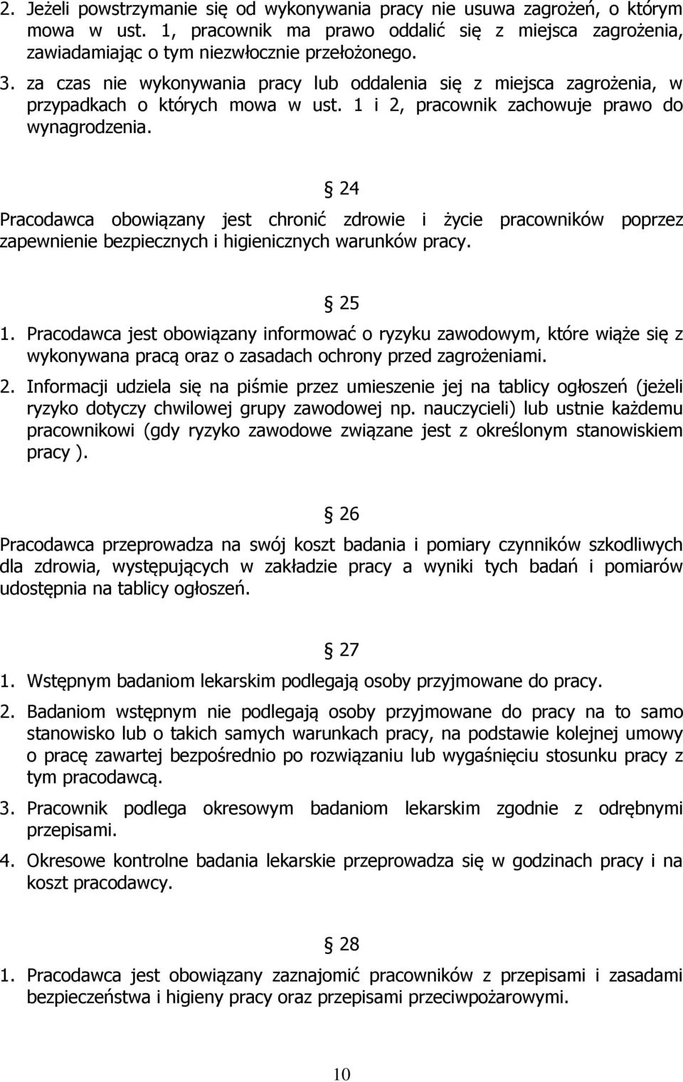 24 Pracodawca obowiązany jest chronić zdrowie i życie pracowników poprzez zapewnienie bezpiecznych i higienicznych warunków pracy. 25 1.