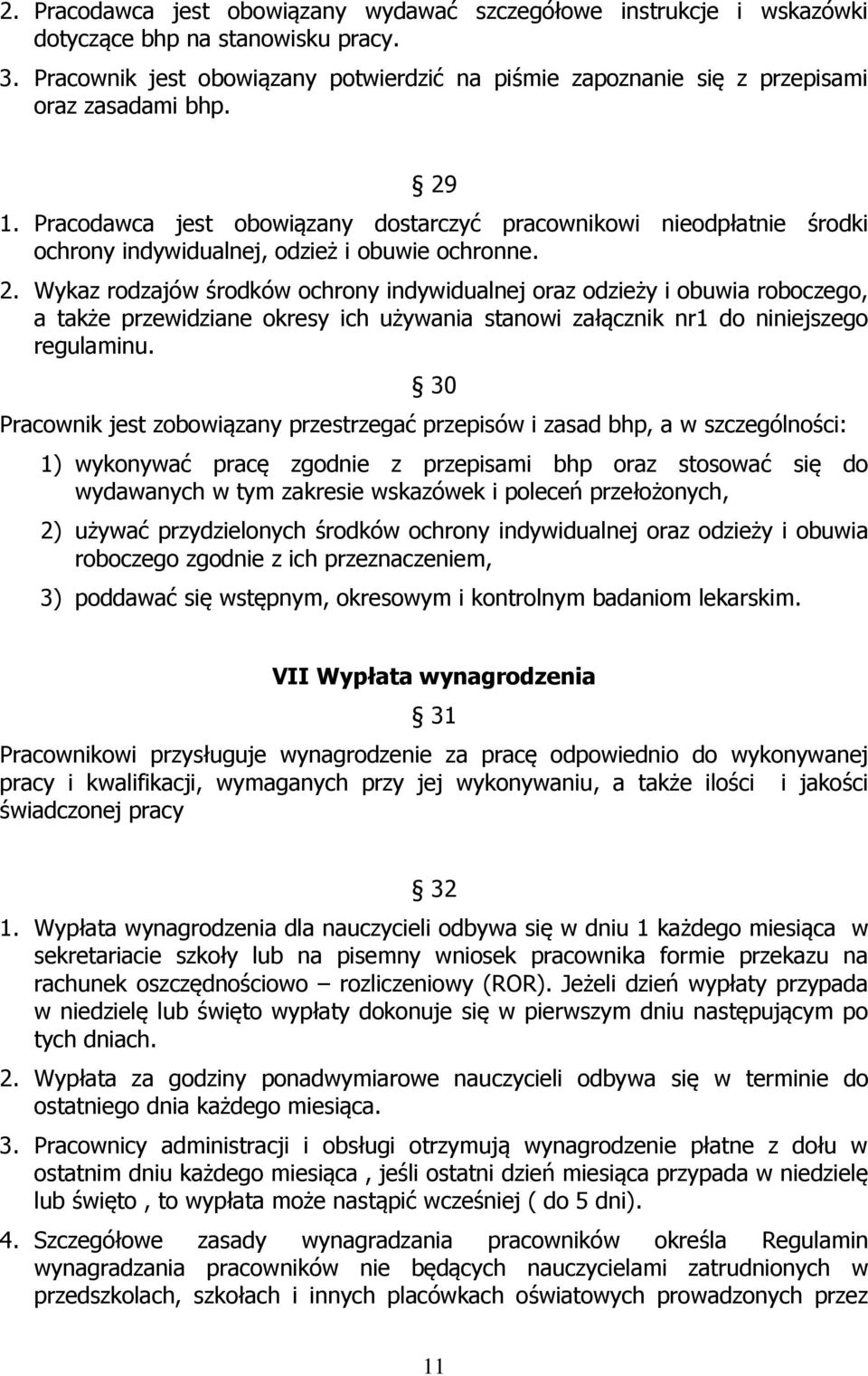 Pracodawca jest obowiązany dostarczyć pracownikowi nieodpłatnie środki ochrony indywidualnej, odzież i obuwie ochronne. 2.