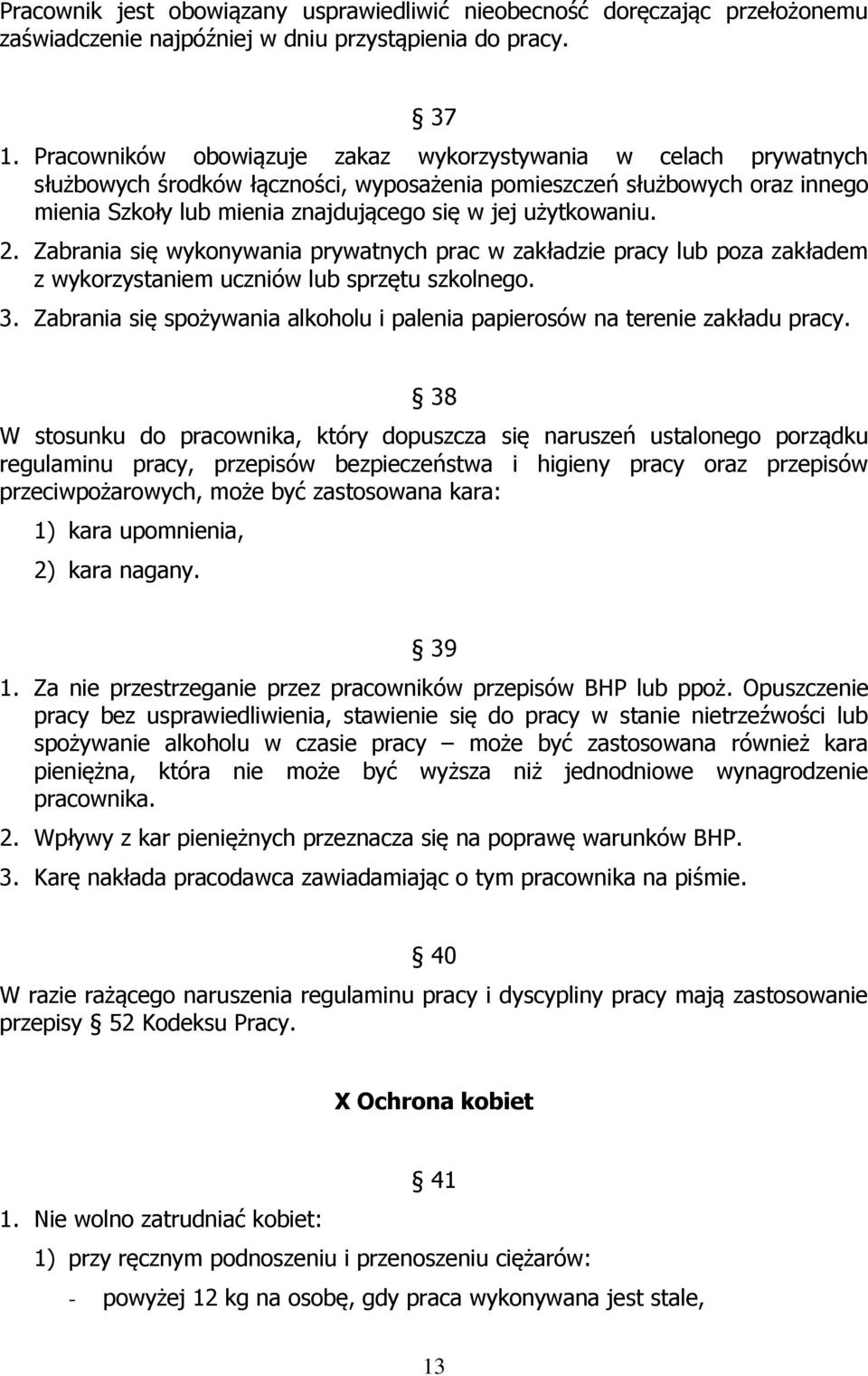 użytkowaniu. 2. Zabrania się wykonywania prywatnych prac w zakładzie pracy lub poza zakładem z wykorzystaniem uczniów lub sprzętu szkolnego. 3.