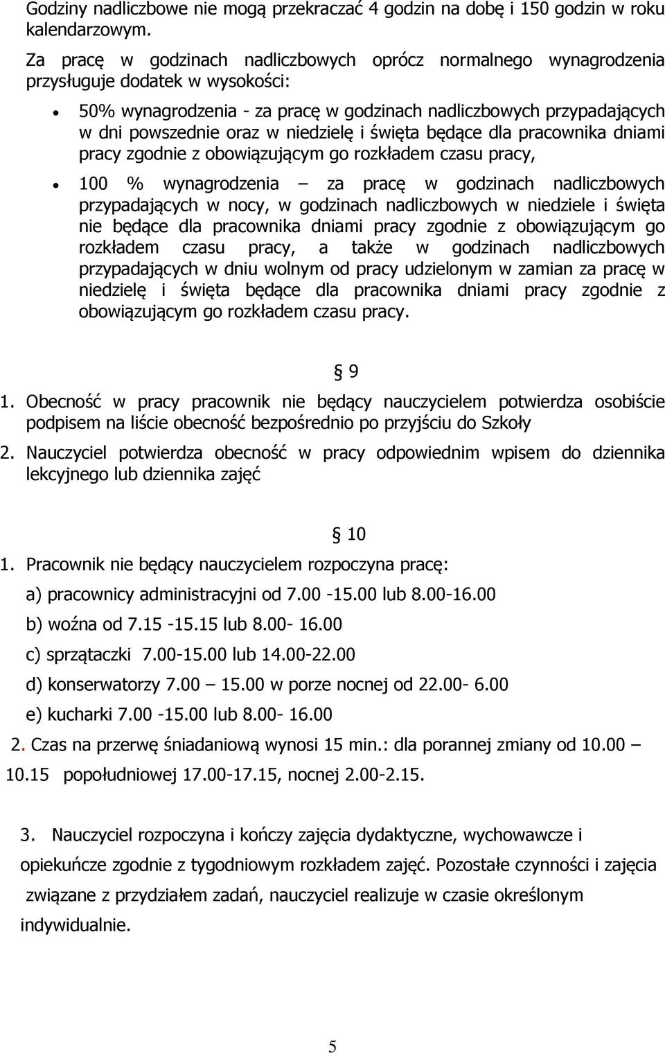 niedzielę i święta będące dla pracownika dniami pracy zgodnie z obowiązującym go rozkładem czasu pracy, 100 % wynagrodzenia za pracę w godzinach nadliczbowych przypadających w nocy, w godzinach