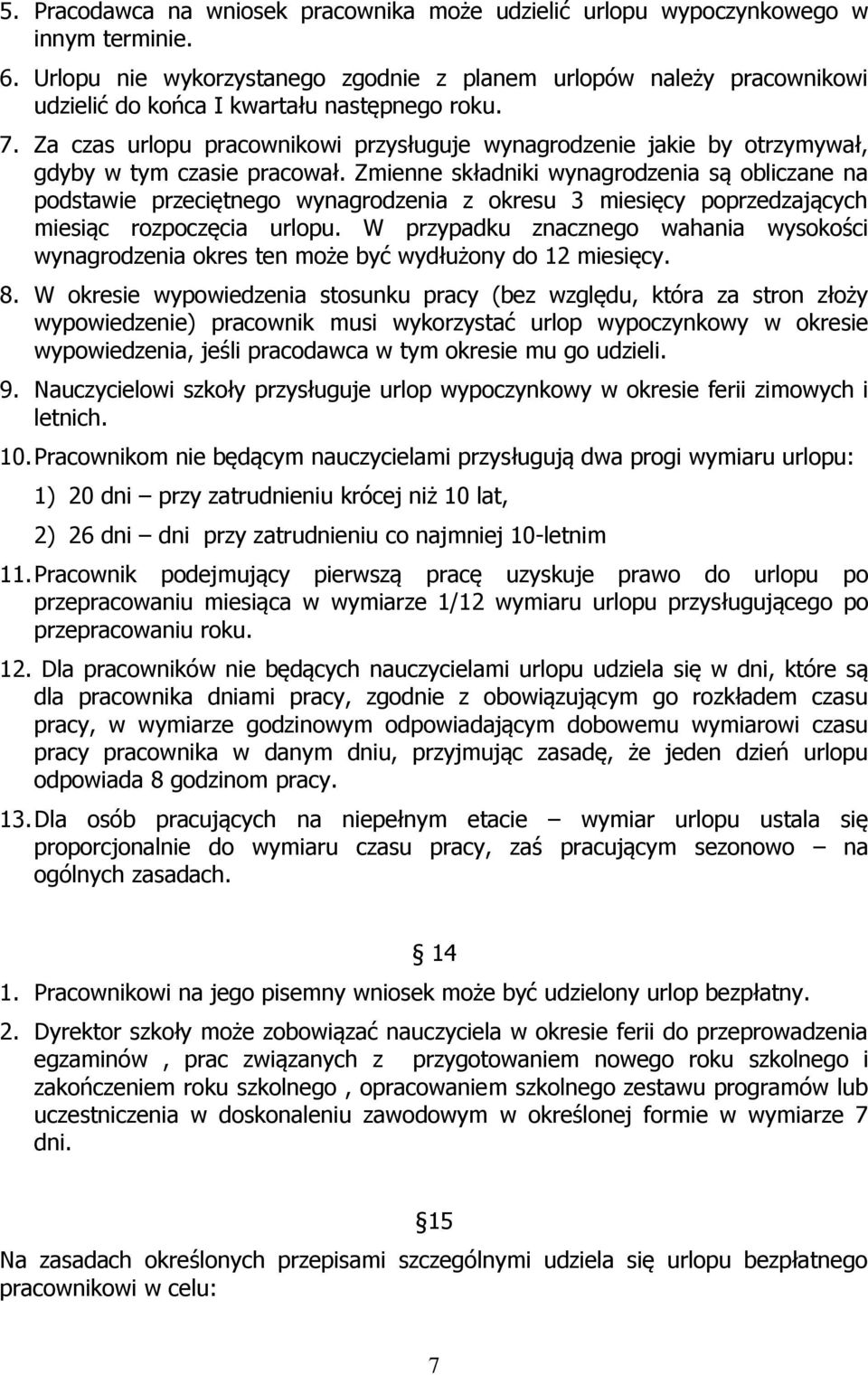 Za czas urlopu pracownikowi przysługuje wynagrodzenie jakie by otrzymywał, gdyby w tym czasie pracował.