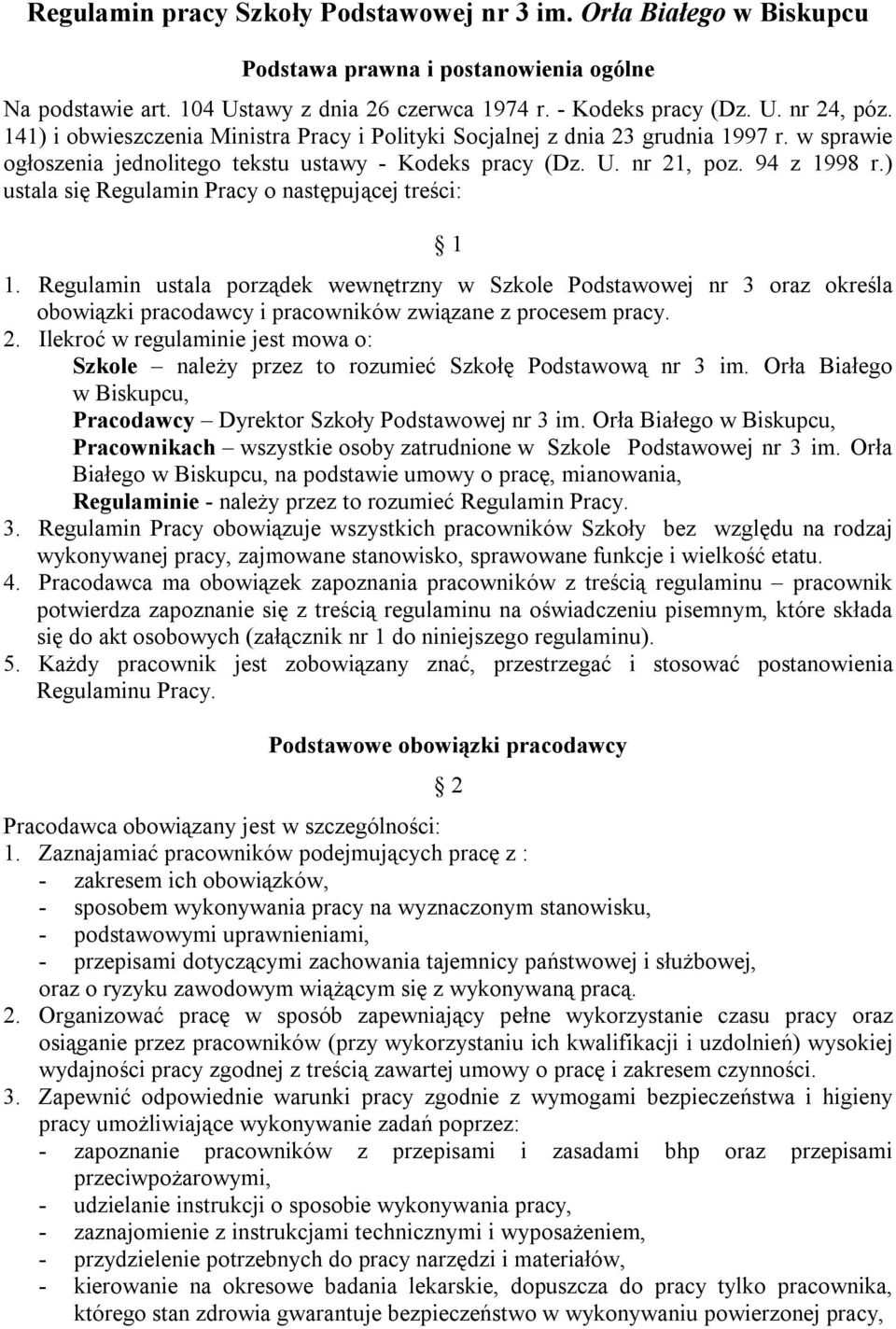 ) ustala się Regulamin Pracy o następującej treści: 1 1. Regulamin ustala porządek wewnętrzny w Szkole Podstawowej nr 3 oraz określa obowiązki pracodawcy i pracowników związane z procesem pracy. 2.