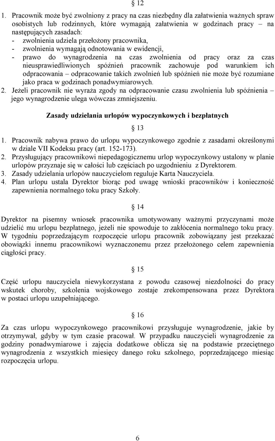 zachowuje pod warunkiem ich odpracowania odpracowanie takich zwolnień lub spóźnień nie może być rozumiane jako praca w godzinach ponadwymiarowych. 2.