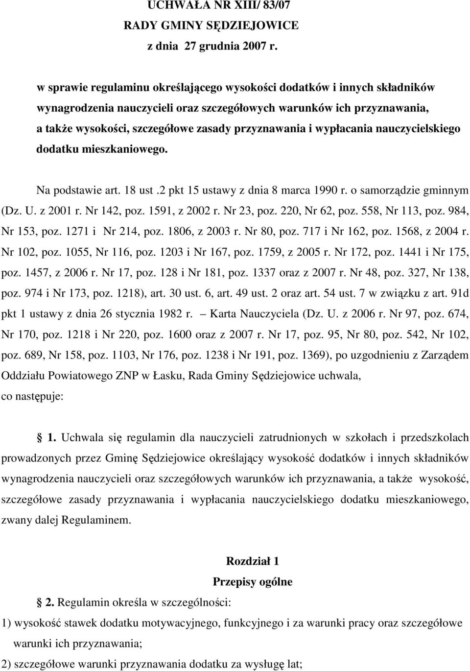 wypłacania nauczycielskiego dodatku mieszkaniowego. Na podstawie art. 18 ust.2 pkt 15 ustawy z dnia 8 marca 1990 r. o samorządzie gminnym (Dz. U. z 2001 r. Nr 142, poz. 1591, z 2002 r. Nr 23, poz.