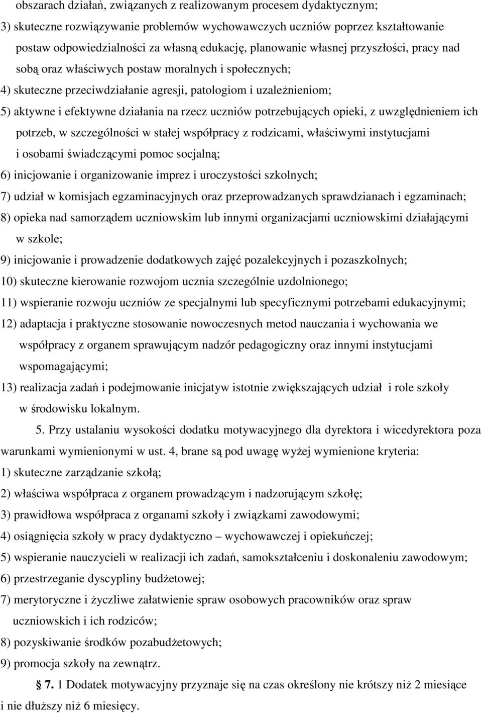 rzecz uczniów potrzebujących opieki, z uwzględnieniem ich potrzeb, w szczególności w stałej współpracy z rodzicami, właściwymi instytucjami i osobami świadczącymi pomoc socjalną; 6) inicjowanie i