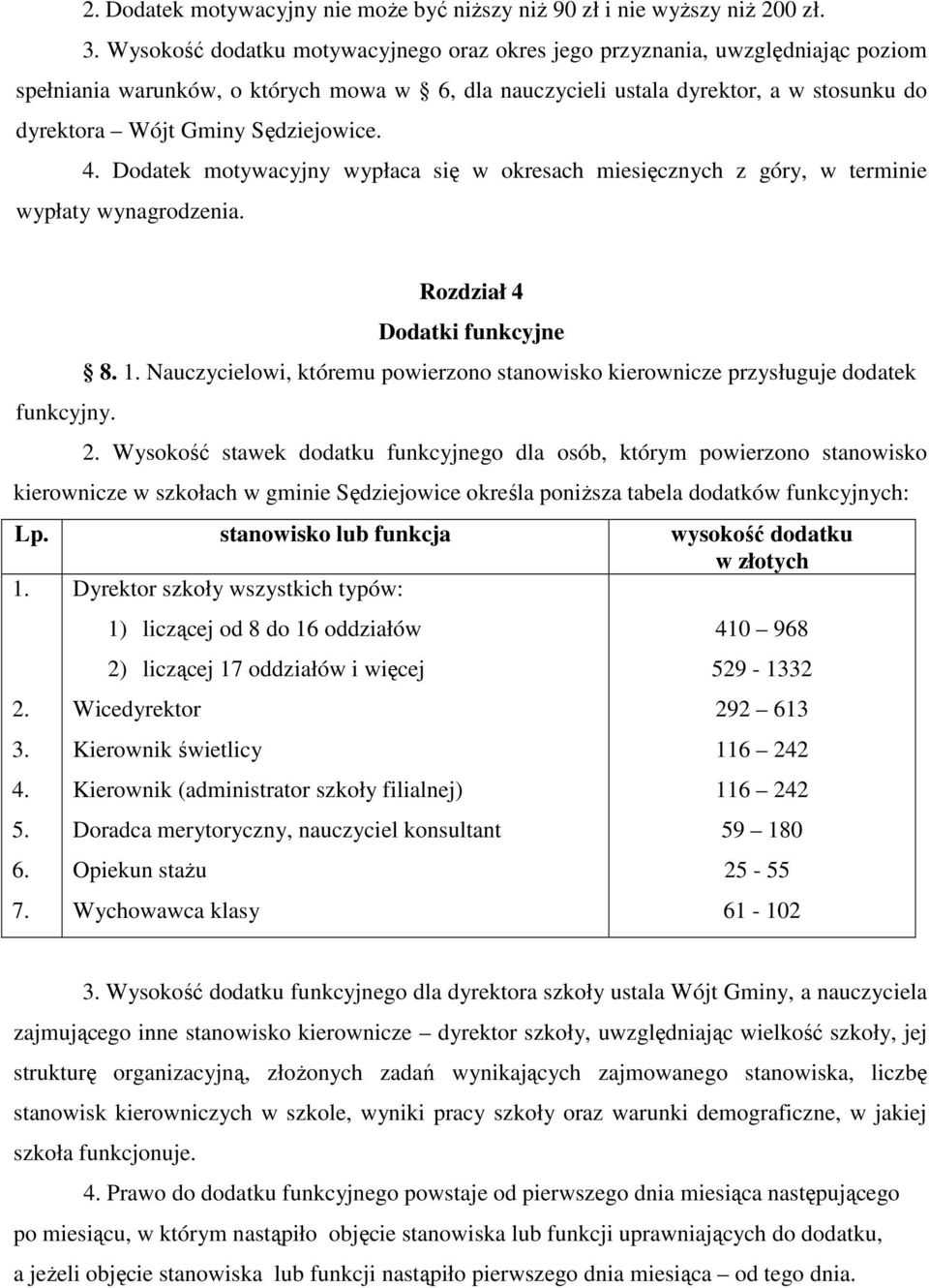 Sędziejowice. 4. Dodatek motywacyjny wypłaca się w okresach miesięcznych z góry, w terminie wypłaty wynagrodzenia. Rozdział 4 Dodatki funkcyjne 8. 1.