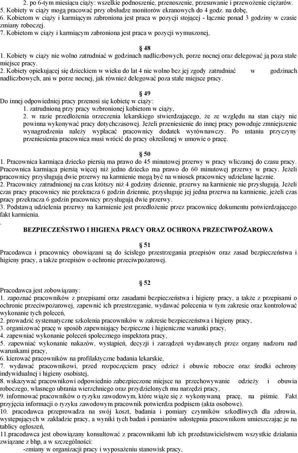 Kobietom w ciąży i karmiącym zabroniona jest praca w pozycji wymuszonej, 48 1. Kobiety w ciąży nie wolno zatrudniać w godzinach nadliczbowych, porze nocnej oraz delegować ją poza stałe miejsce pracy.