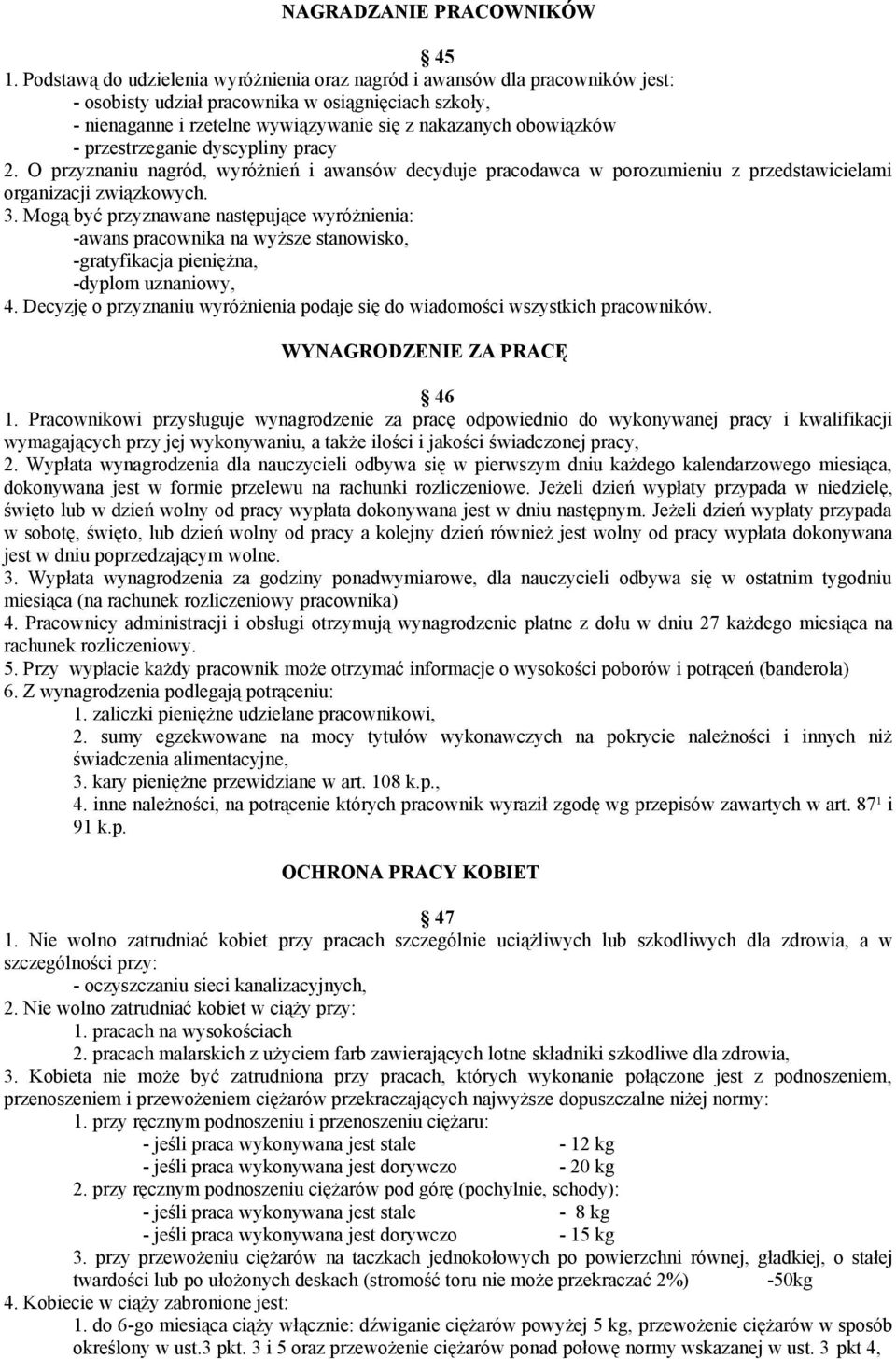 przestrzeganie dyscypliny pracy 2. O przyznaniu nagród, wyróżnień i awansów decyduje pracodawca w porozumieniu z przedstawicielami organizacji związkowych. 3.