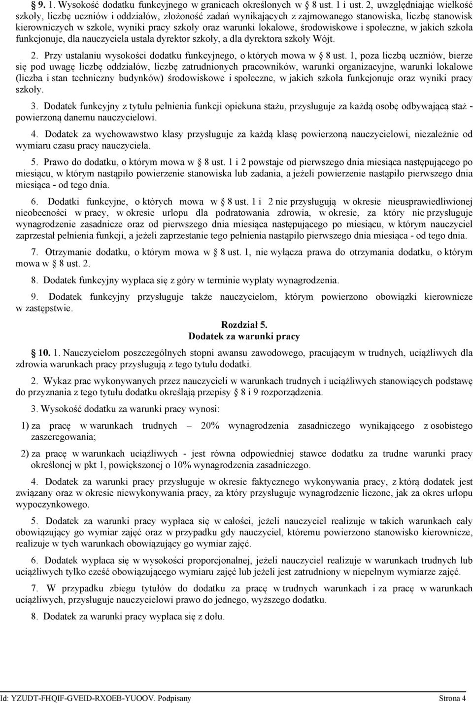 lokalowe, środowiskowe i społeczne, w jakich szkoła funkcjonuje, dla nauczyciela ustala dyrektor szkoły, a dla dyrektora szkoły Wójt. 2.