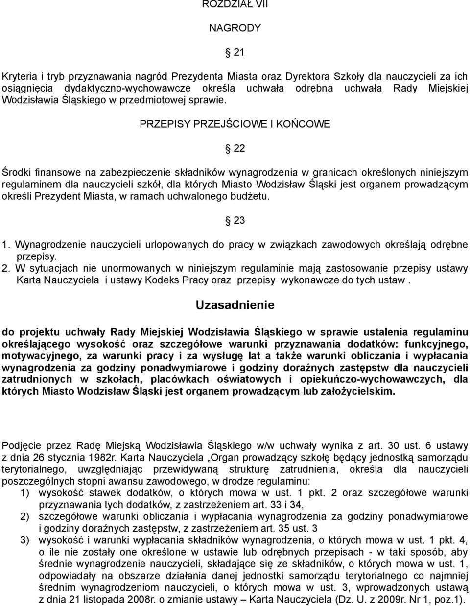 PRZEPISY PRZEJŚCIOWE I KOŃCOWE 22 Środki finansowe na zabezpieczenie składników wynagrodzenia w granicach określonych niniejszym regulaminem dla nauczycieli szkół, dla których Miasto Wodzisław Śląski