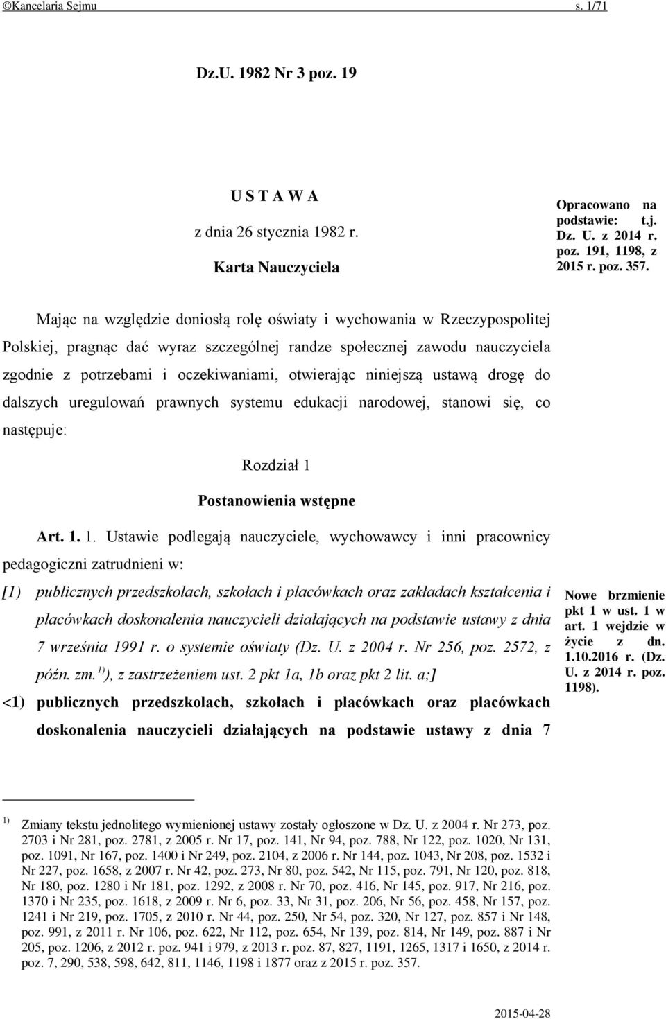 niniejszą ustawą drogę do dalszych uregulowań prawnych systemu edukacji narodowej, stanowi się, co następuje: Rozdział 1 