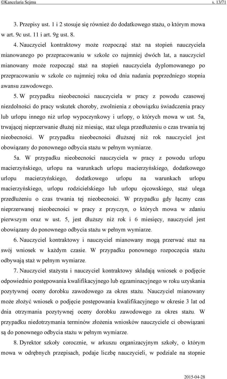 dyplomowanego po przepracowaniu w szkole co najmniej roku od dnia nadania poprzedniego stopnia awansu zawodowego. 5.