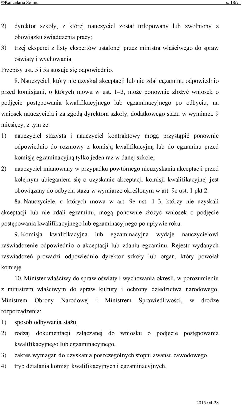 wychowania. Przepisy ust. 5 i 5a stosuje się odpowiednio. 8. Nauczyciel, który nie uzyskał akceptacji lub nie zdał egzaminu odpowiednio przed komisjami, o których mowa w ust.