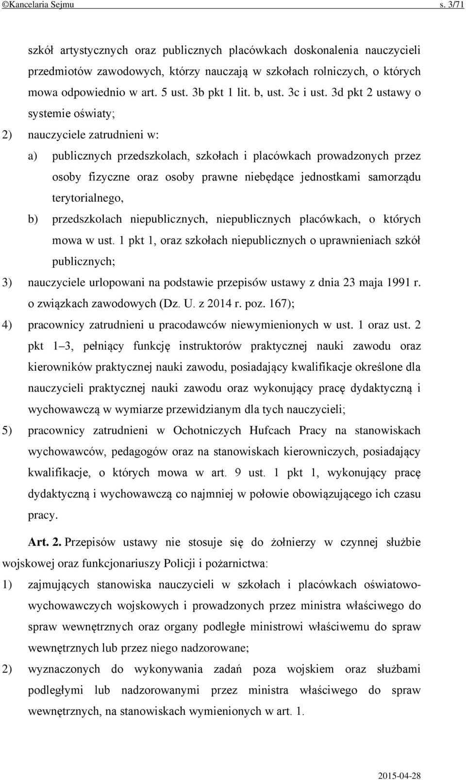 3d pkt 2 ustawy o systemie oświaty; 2) nauczyciele zatrudnieni w: a) publicznych przedszkolach, szkołach i placówkach prowadzonych przez osoby fizyczne oraz osoby prawne niebędące jednostkami