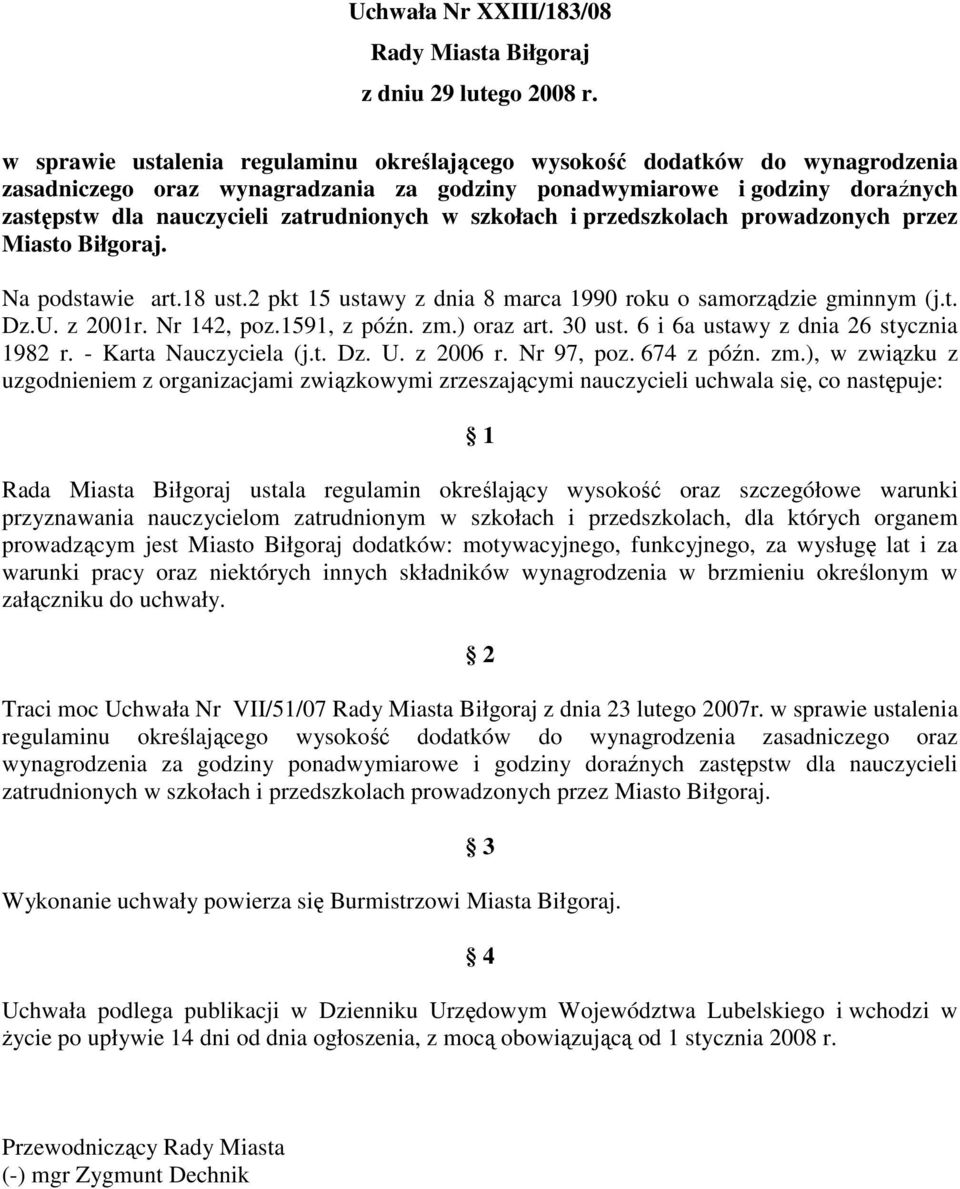 szkołach i przedszkolach prowadzonych przez Miasto Biłgoraj. Na podstawie art.18 ust.2 pkt 15 ustawy z dnia 8 marca 1990 roku o samorządzie gminnym (j.t. Dz.U. z 2001r. Nr 142, poz.1591, z późn. zm.