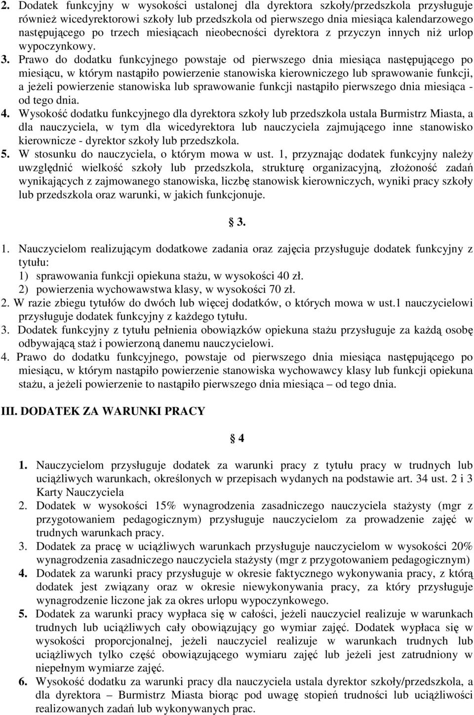 Prawo do dodatku funkcyjnego powstaje od pierwszego dnia miesiąca następującego po miesiącu, w którym nastąpiło powierzenie stanowiska kierowniczego lub sprawowanie funkcji, a jeŝeli powierzenie