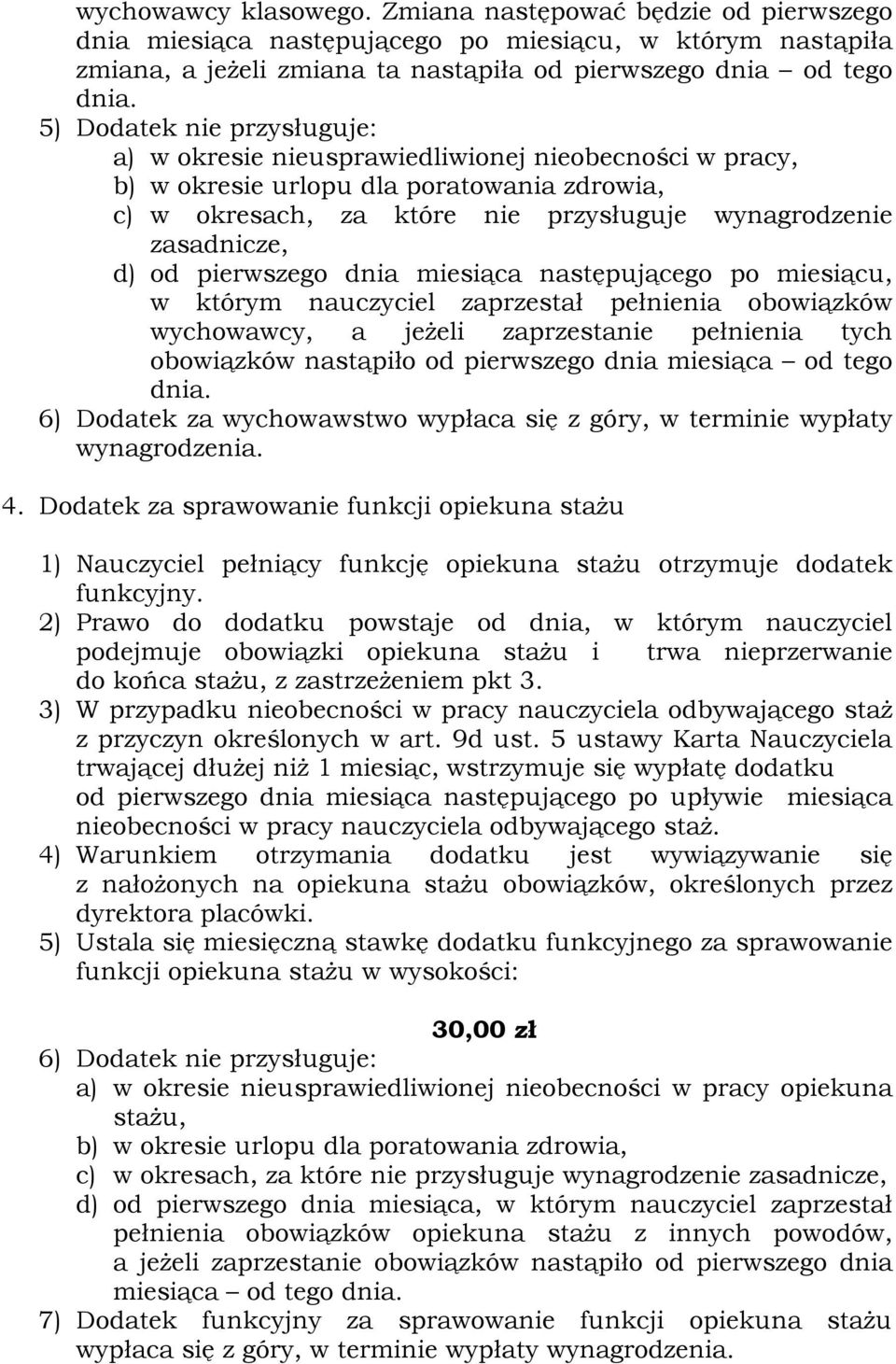 od pierwszego dnia miesiąca następującego po miesiącu, w którym nauczyciel zaprzestał pełnienia obowiązków wychowawcy, a jeżeli zaprzestanie pełnienia tych obowiązków nastąpiło od pierwszego dnia