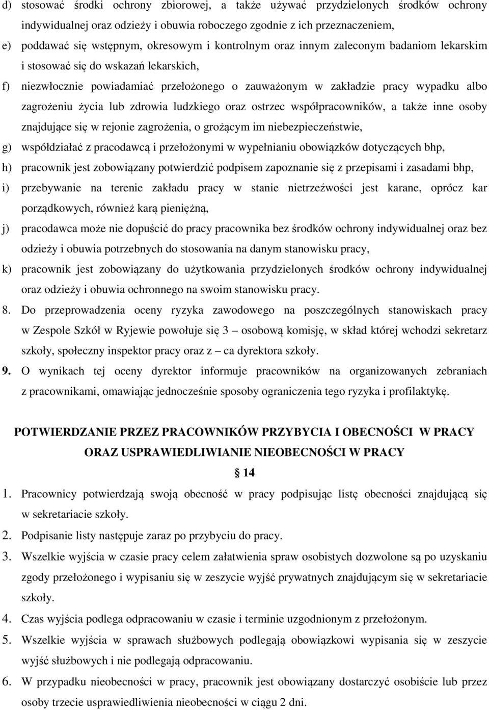 zdrowia ludzkiego oraz ostrzec współpracowników, a także inne osoby znajdujące się w rejonie zagrożenia, o grożącym im niebezpieczeństwie, g) współdziałać z pracodawcą i przełożonymi w wypełnianiu