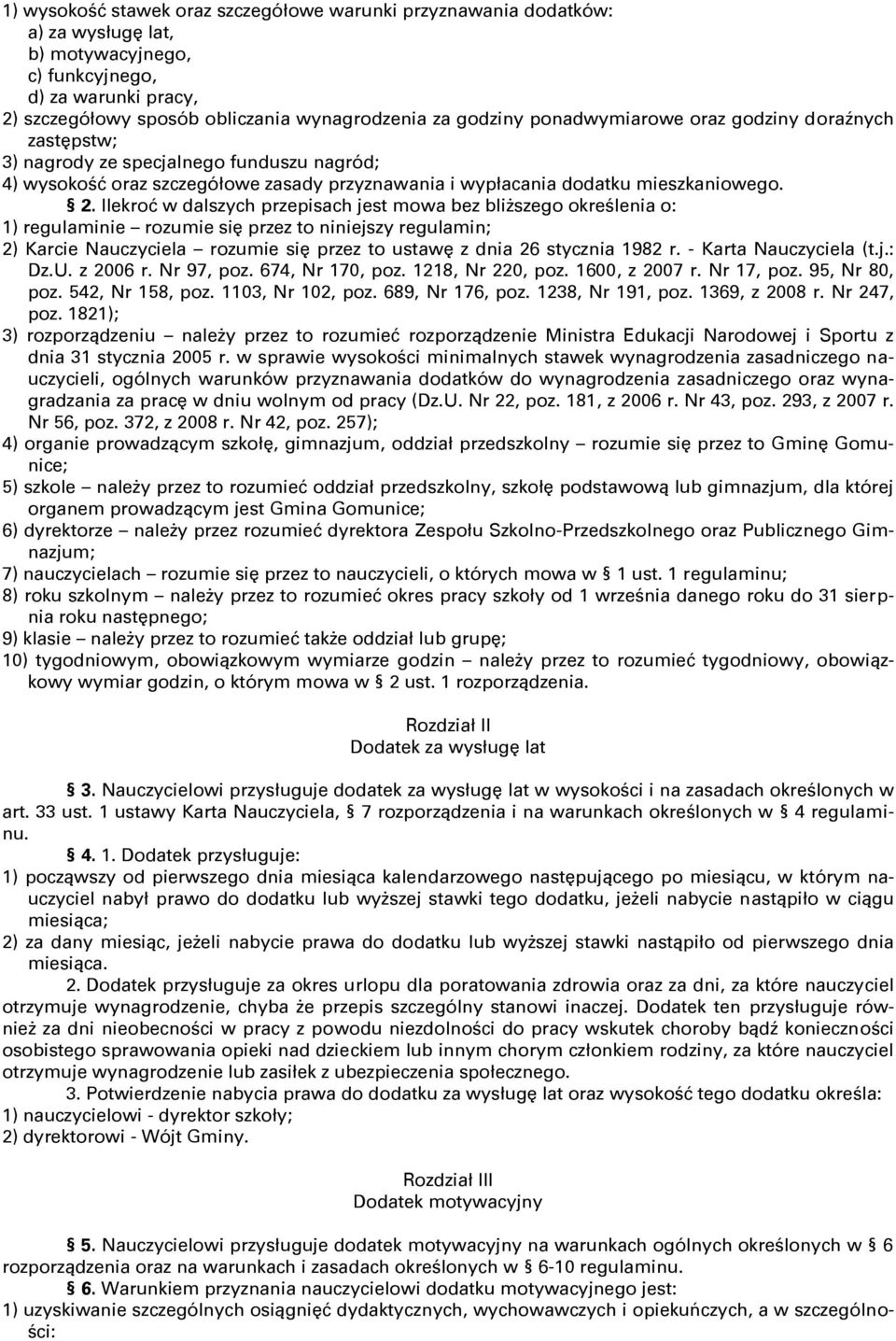 Ilekroć w dalszych przepisach jest mowa bez blişszego określenia o: 1) regulaminie rozumie siĉ przez to niniejszy regulamin; 2) Karcie Nauczyciela rozumie siĉ przez to ustawĉ z dnia 26 stycznia 1982