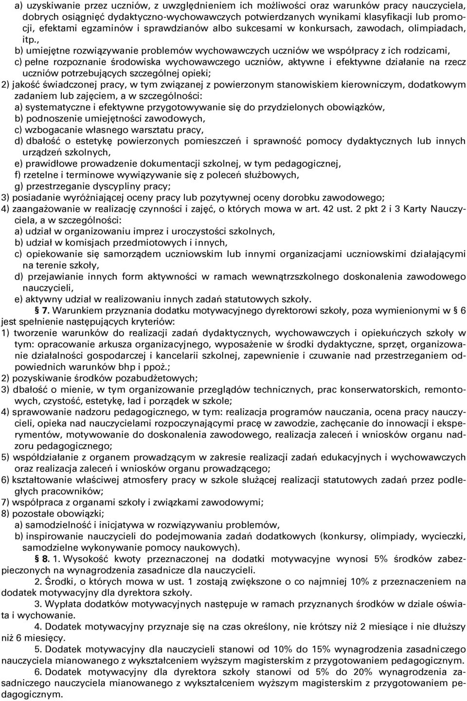 , b) umiejĉtne rozwiązywanie problemów wychowawczych uczniów we współpracy z ich rodzicami, c) pełne rozpoznanie środowiska wychowawczego uczniów, aktywne i efektywne działanie na rzecz uczniów