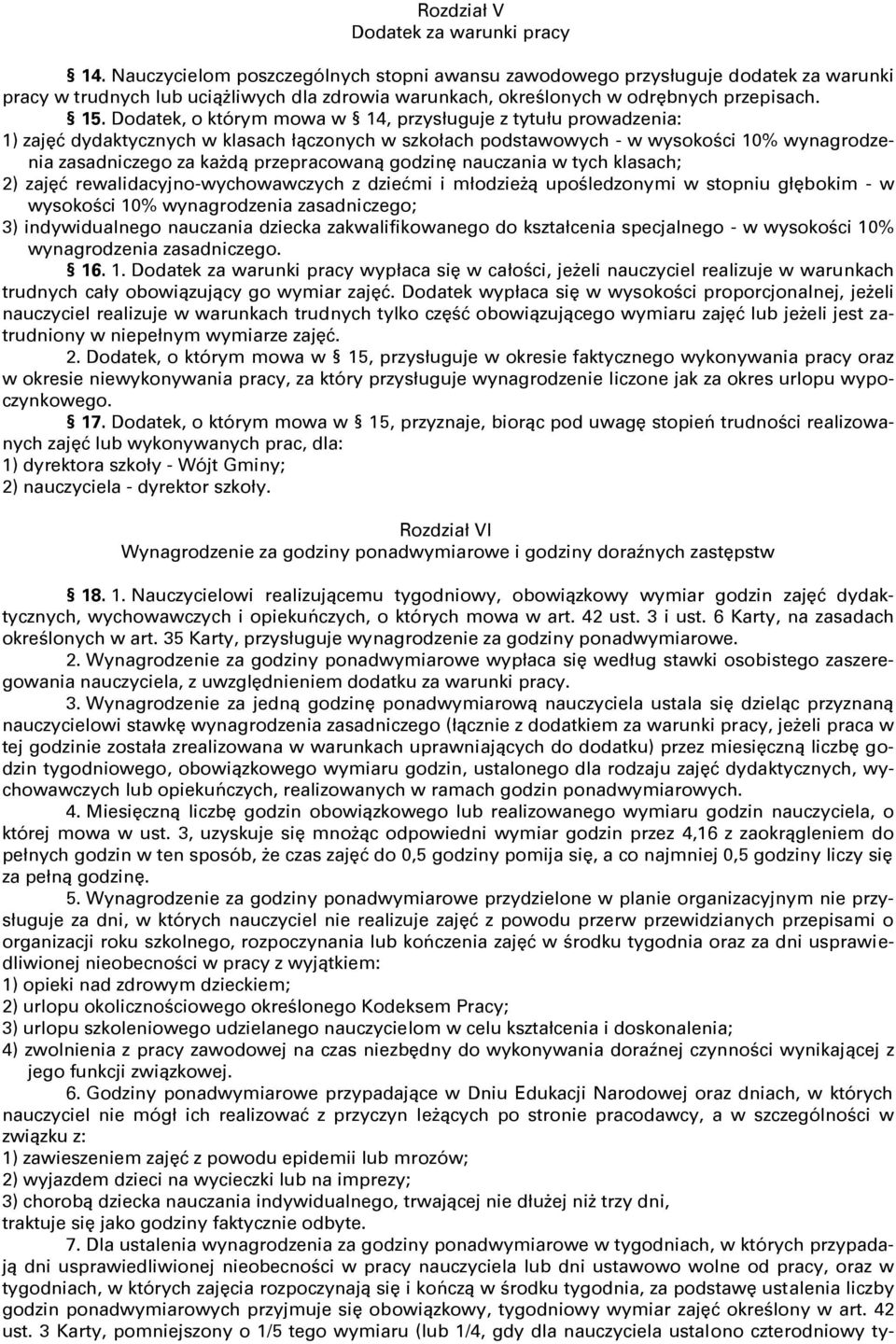 Dodatek, o którym mowa w 14, przysługuje z tytułu prowadzenia: 1) zajĉć dydaktycznych w klasach łączonych w szkołach podstawowych - w wysokości 10% wynagrodzenia zasadniczego za kaşdą przepracowaną