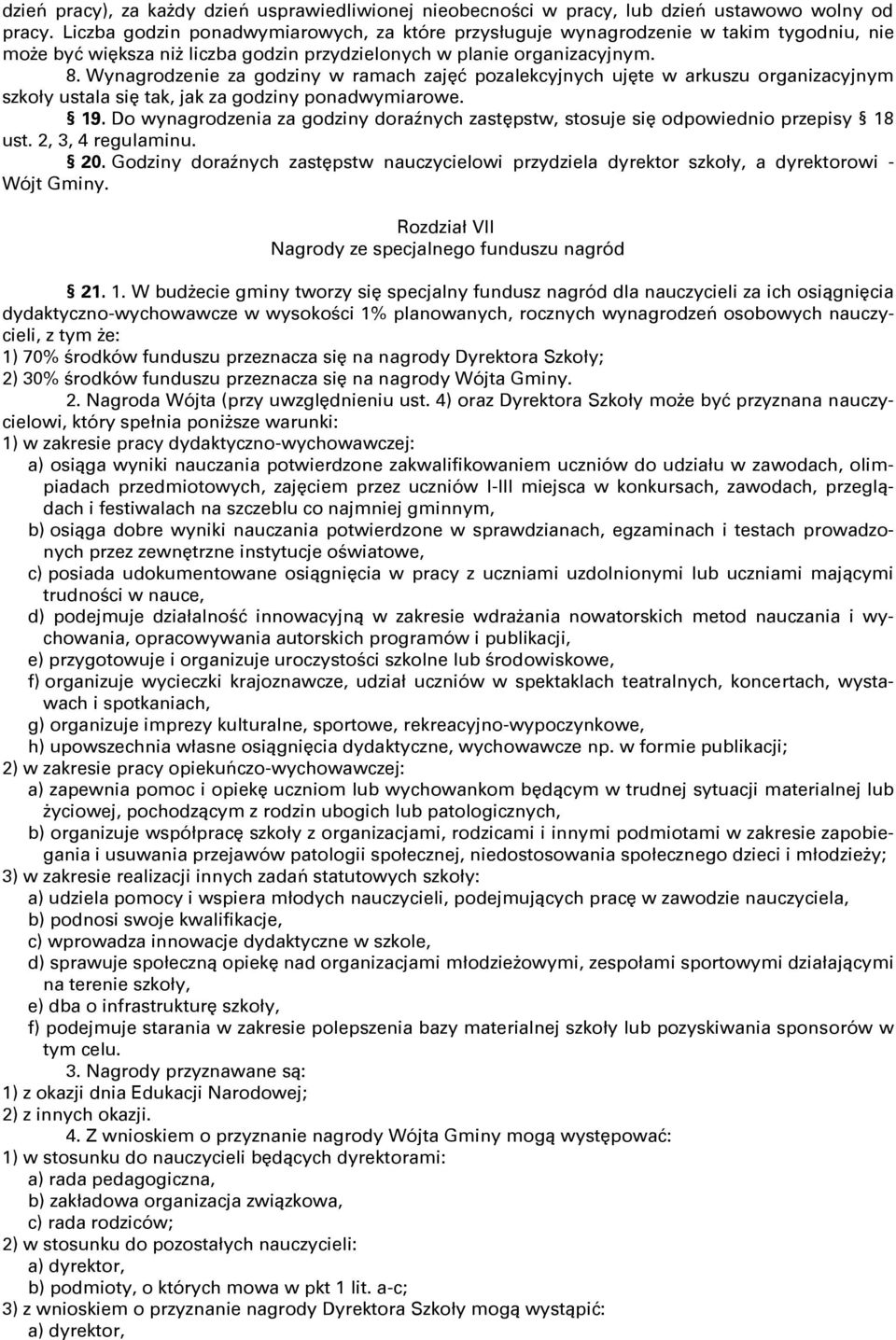 Wynagrodzenie za godziny w ramach zajĉć pozalekcyjnych ujĉte w arkuszu organizacyjnym szkoły ustala siĉ tak, jak za godziny ponadwymiarowe. 19.