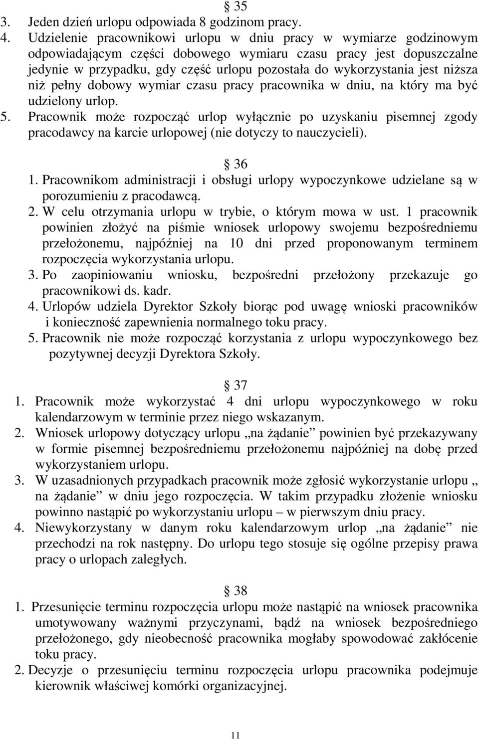 jest niższa niż pełny dobowy wymiar czasu pracy pracownika w dniu, na który ma być udzielony urlop. 5.