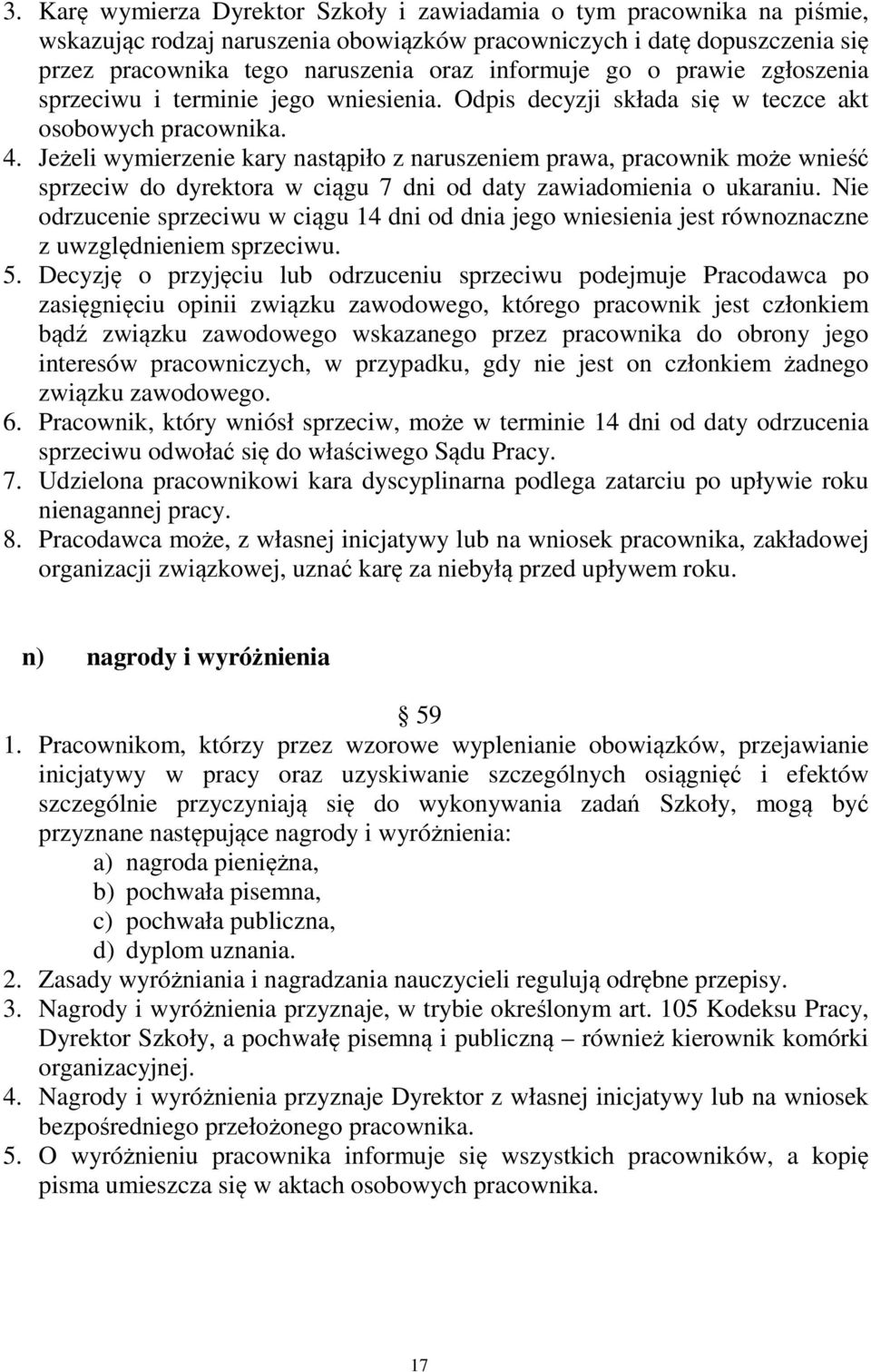 Jeżeli wymierzenie kary nastąpiło z naruszeniem prawa, pracownik może wnieść sprzeciw do dyrektora w ciągu 7 dni od daty zawiadomienia o ukaraniu.