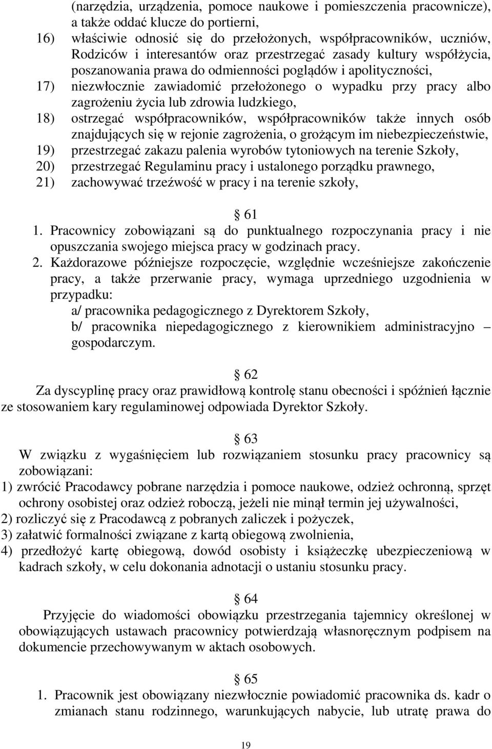 zdrowia ludzkiego, 18) ostrzegać współpracowników, współpracowników także innych osób znajdujących się w rejonie zagrożenia, o grożącym im niebezpieczeństwie, 19) przestrzegać zakazu palenia wyrobów