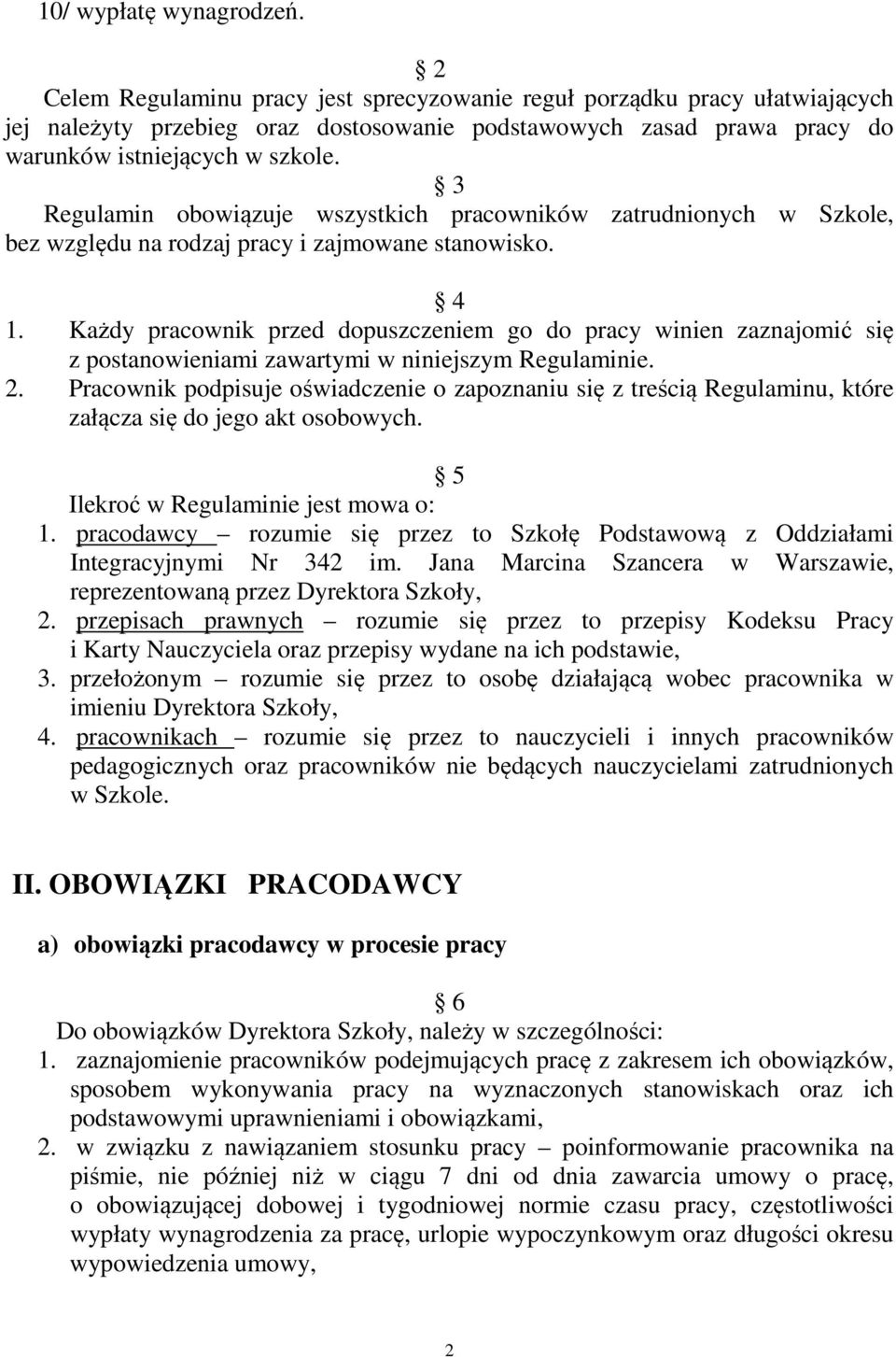 3 Regulamin obowiązuje wszystkich pracowników zatrudnionych w Szkole, bez względu na rodzaj pracy i zajmowane stanowisko. 4 1.