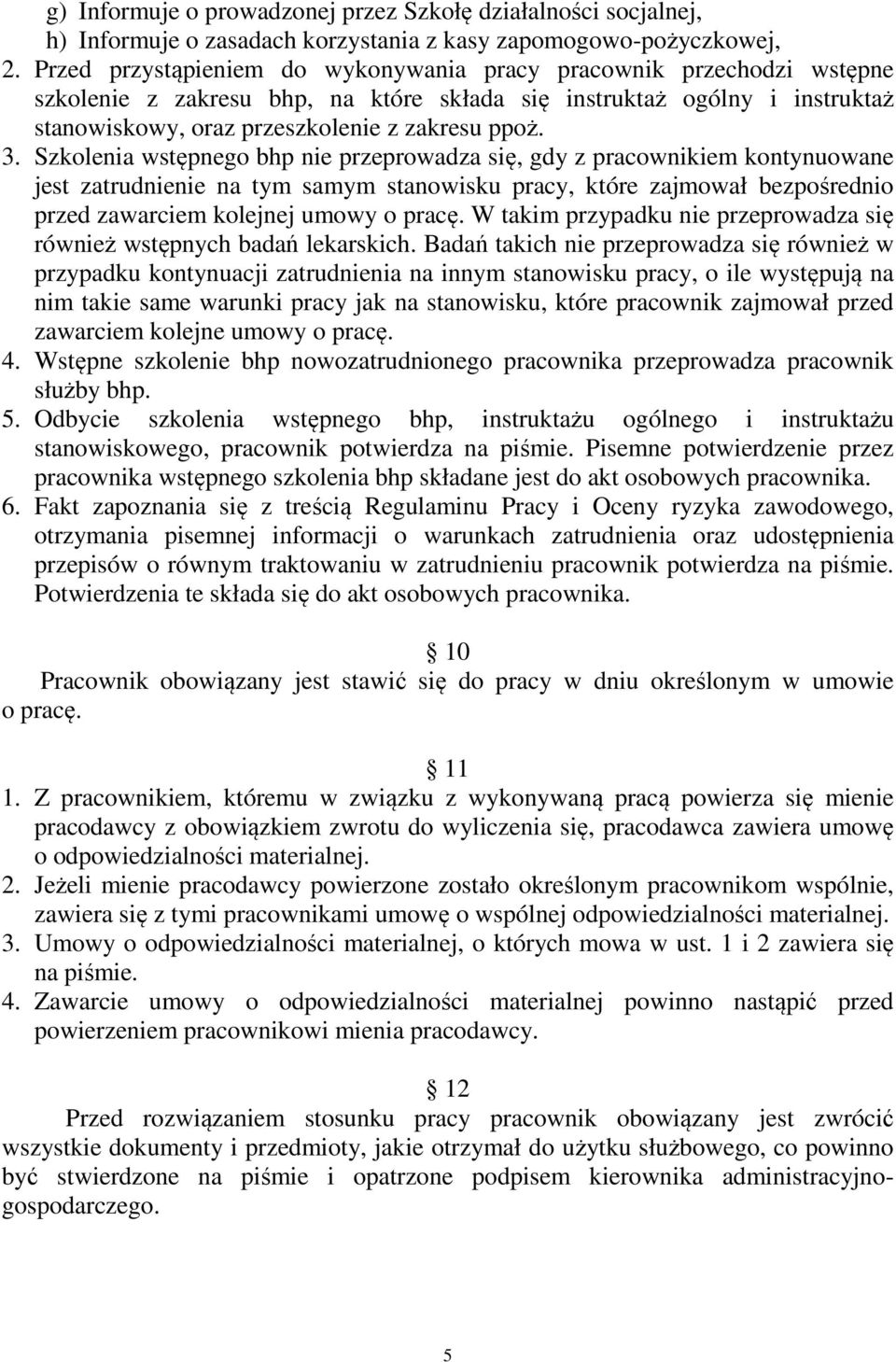 Szkolenia wstępnego bhp nie przeprowadza się, gdy z pracownikiem kontynuowane jest zatrudnienie na tym samym stanowisku pracy, które zajmował bezpośrednio przed zawarciem kolejnej umowy o pracę.