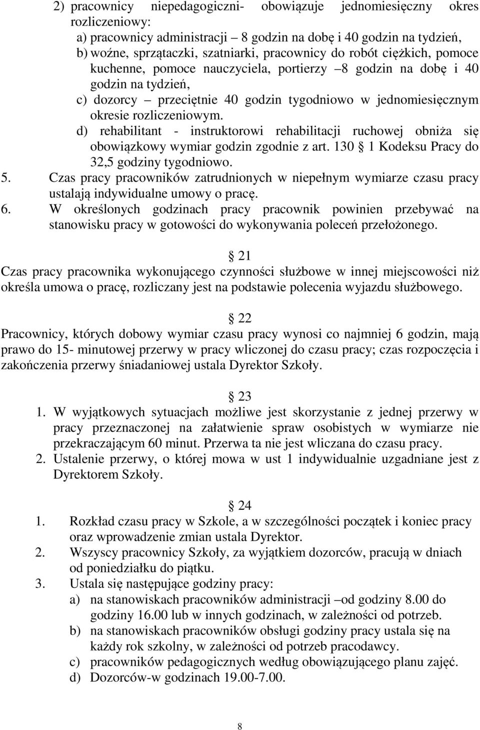 d) rehabilitant - instruktorowi rehabilitacji ruchowej obniża się obowiązkowy wymiar godzin zgodnie z art. 130 1 Kodeksu Pracy do 32,5 godziny tygodniowo. 5.