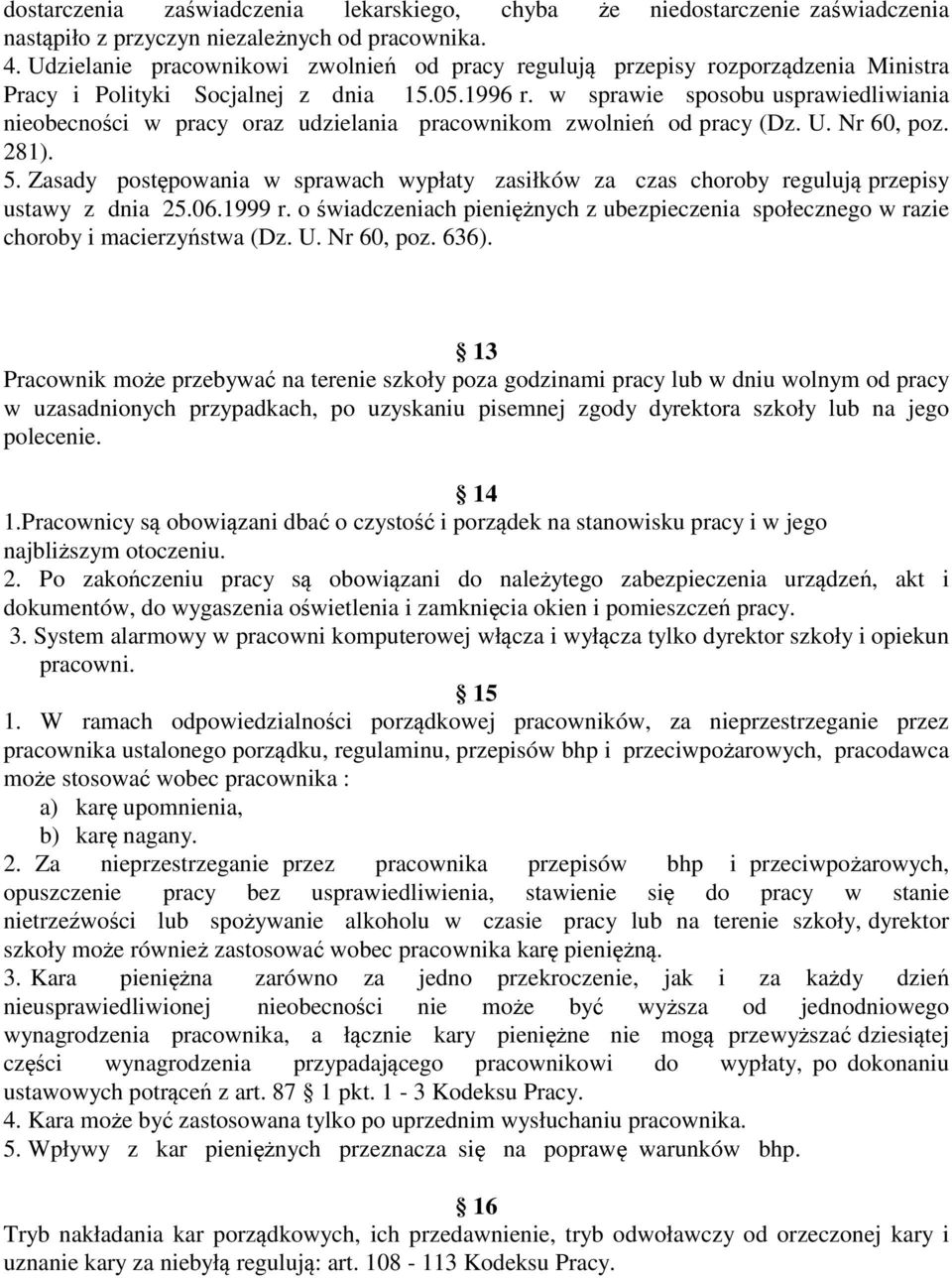 w sprawie sposobu usprawiedliwiania nieobecności w pracy oraz udzielania pracownikom zwolnień od pracy (Dz. U. Nr 60, poz. 281). 5.