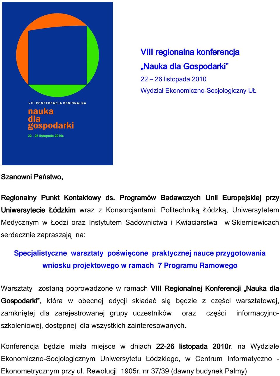 zapraszają na: Specjalistyczne warsztaty poświęcone praktycznej nauce przygotowania wniosku projektowego w ramach 7 Programu Ramowego Warsztaty zostaną poprowadzone w ramach VIII Regionalnej