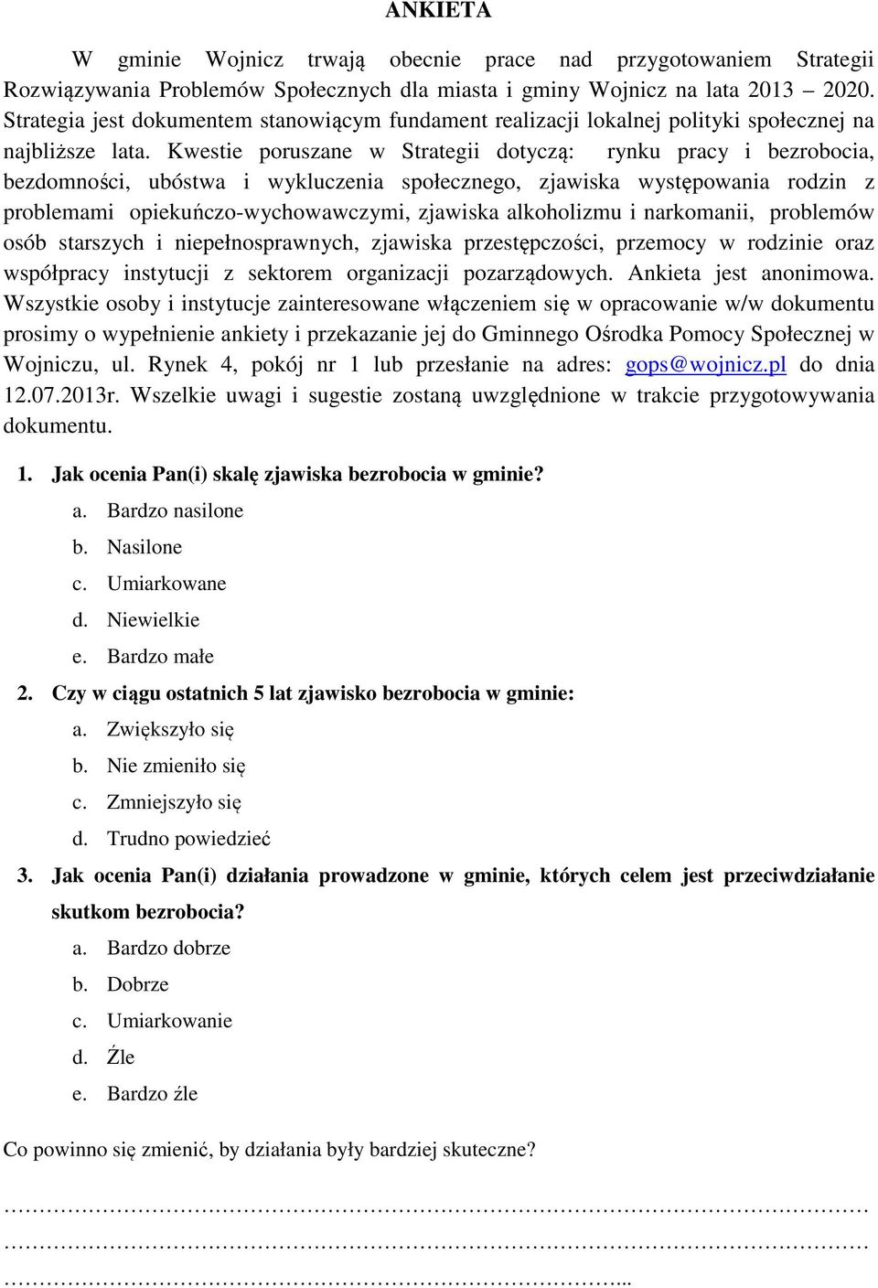 Kwestie poruszane w Strategii dotyczą: rynku pracy i bezrobocia, bezdomności, ubóstwa i wykluczenia społecznego, zjawiska występowania rodzin z problemami opiekuńczo-wychowawczymi, zjawiska