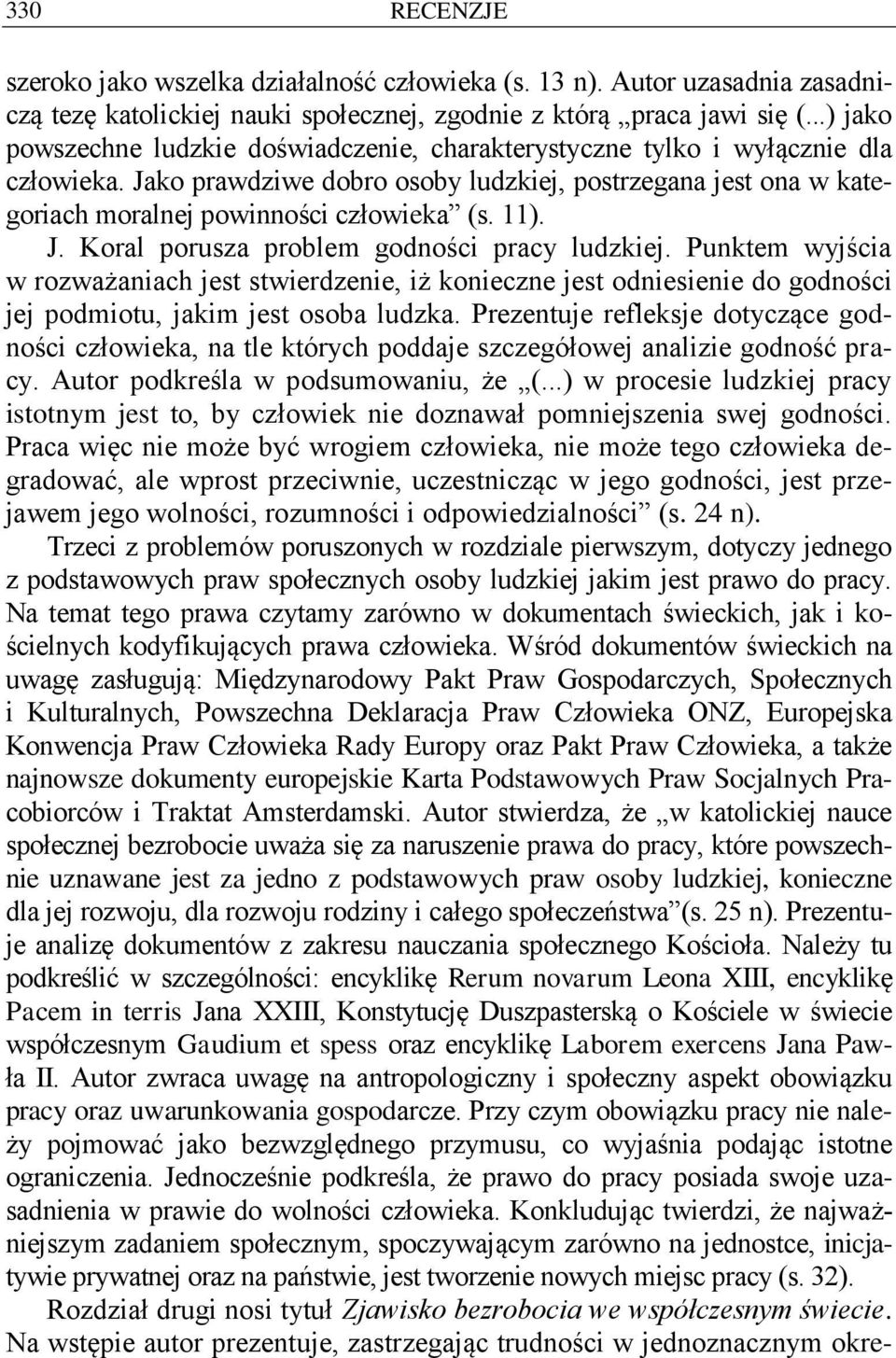 11). J. Koral porusza problem godności pracy ludzkiej. Punktem wyjścia w rozważaniach jest stwierdzenie, iż konieczne jest odniesienie do godności jej podmiotu, jakim jest osoba ludzka.